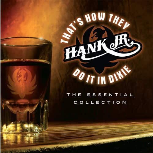 That's How They Do It in Dixie  
Hank Jr.  
The Essential Collection