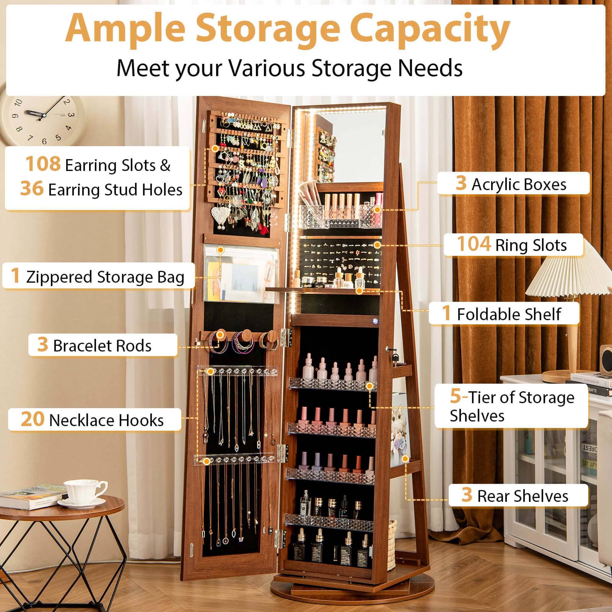 Ample Storage Capacity Meet your Various Storage Needs:

* 108 Earring Slots & 36 Earring Stud Holes
* 3 Acrylic Boxes
* 1 Zippered Storage Bag
* 104 Ring Slots
* 1 Foldable Shelf
* 3 Bracelet Rods
* 20 Necklace Hooks
* 5-Tier of Storage Shelves
* 1536 IP
* 3 Rear Shelves