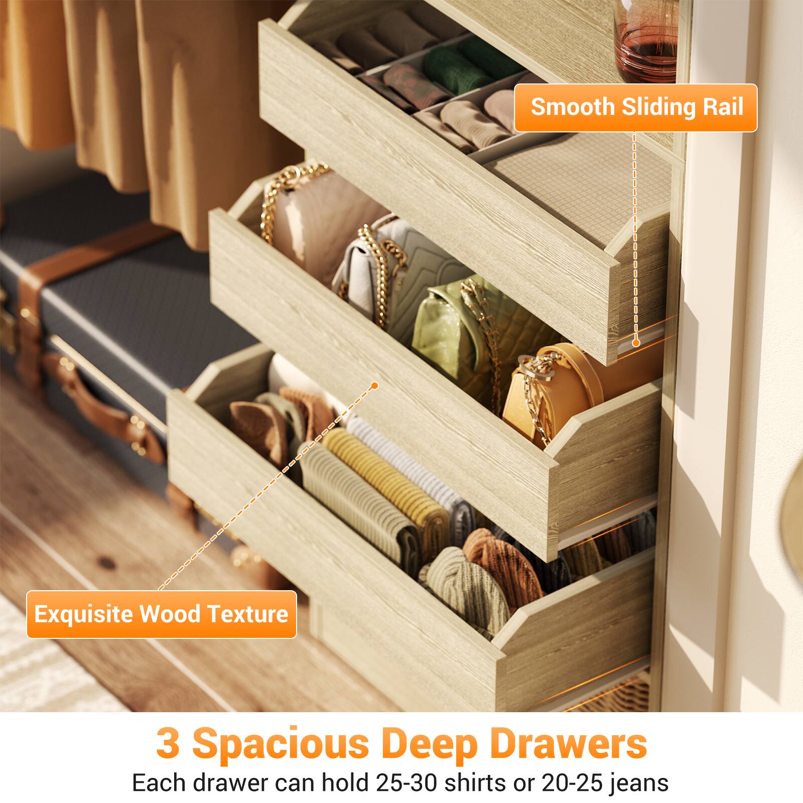 Smooth Sliding Rail  
Exquisite Wood Texture  
3 Spacious Deep Drawers  
Each drawer can hold 25-30 shirts or 20-25 jeans