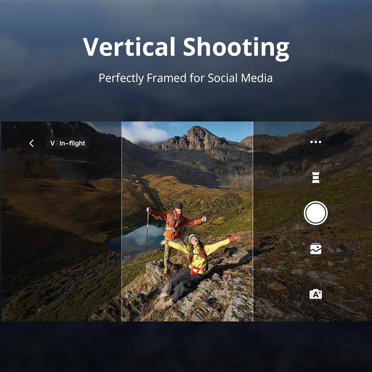 Vertical Shooting  
Perfectly Framed for Social Media  

V | In-flight
