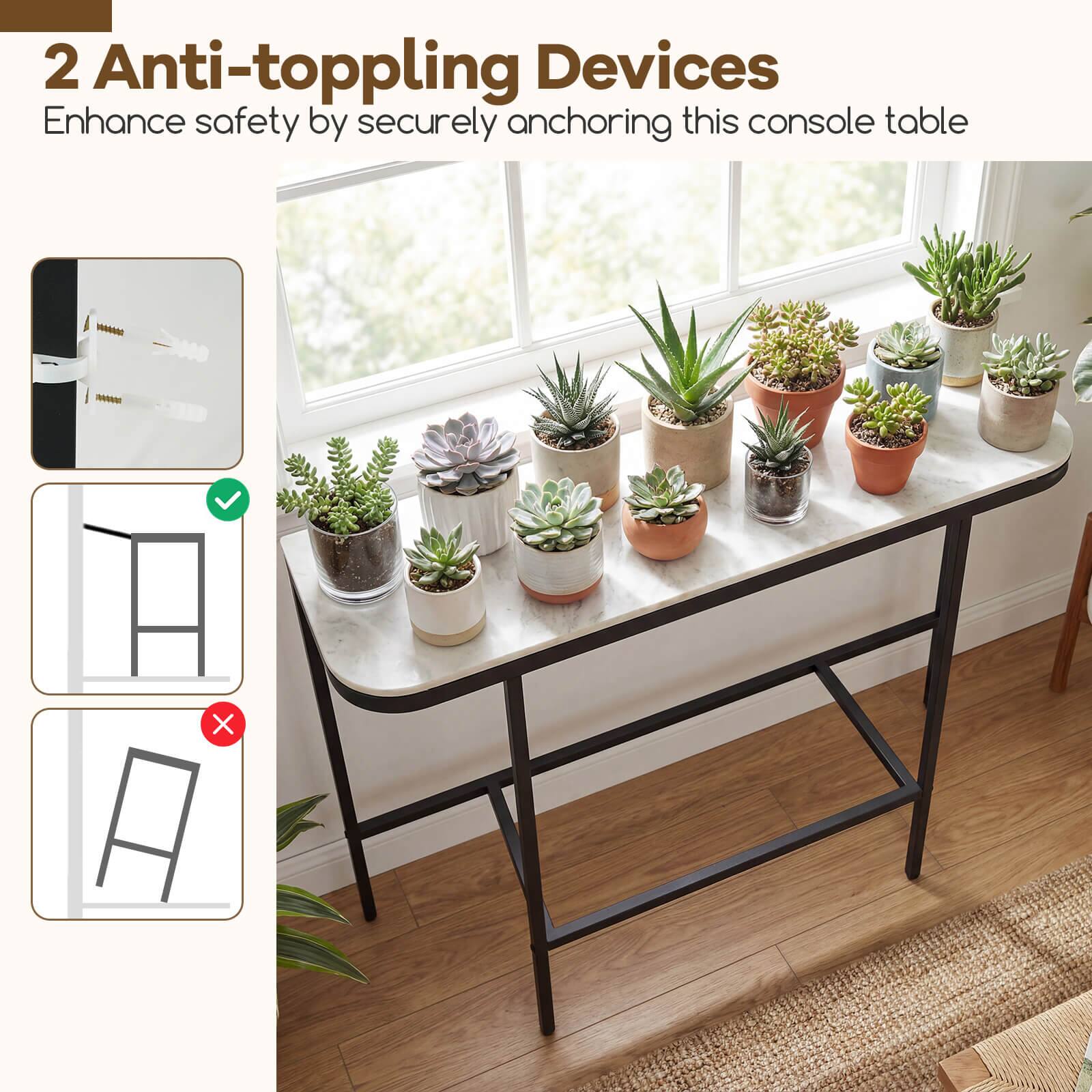2 Anti-toppling Devices  
Enhance safety by securely anchoring this console table