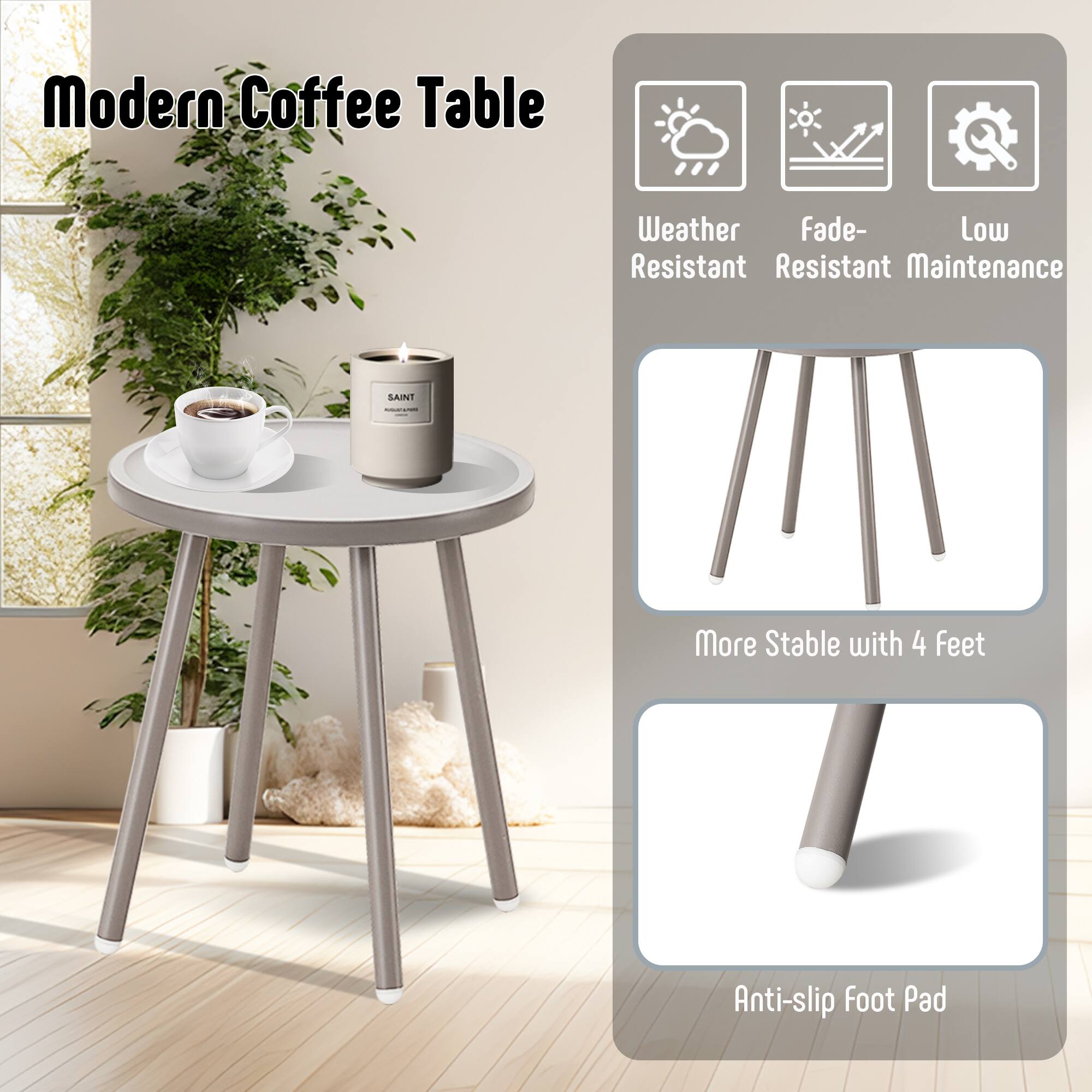 Modern Coffee Table

- Weather Resistant
- Fade-Resistant
- Low Maintenance
- More Stable with 4 Feet
- Anti-slip Foot Pad