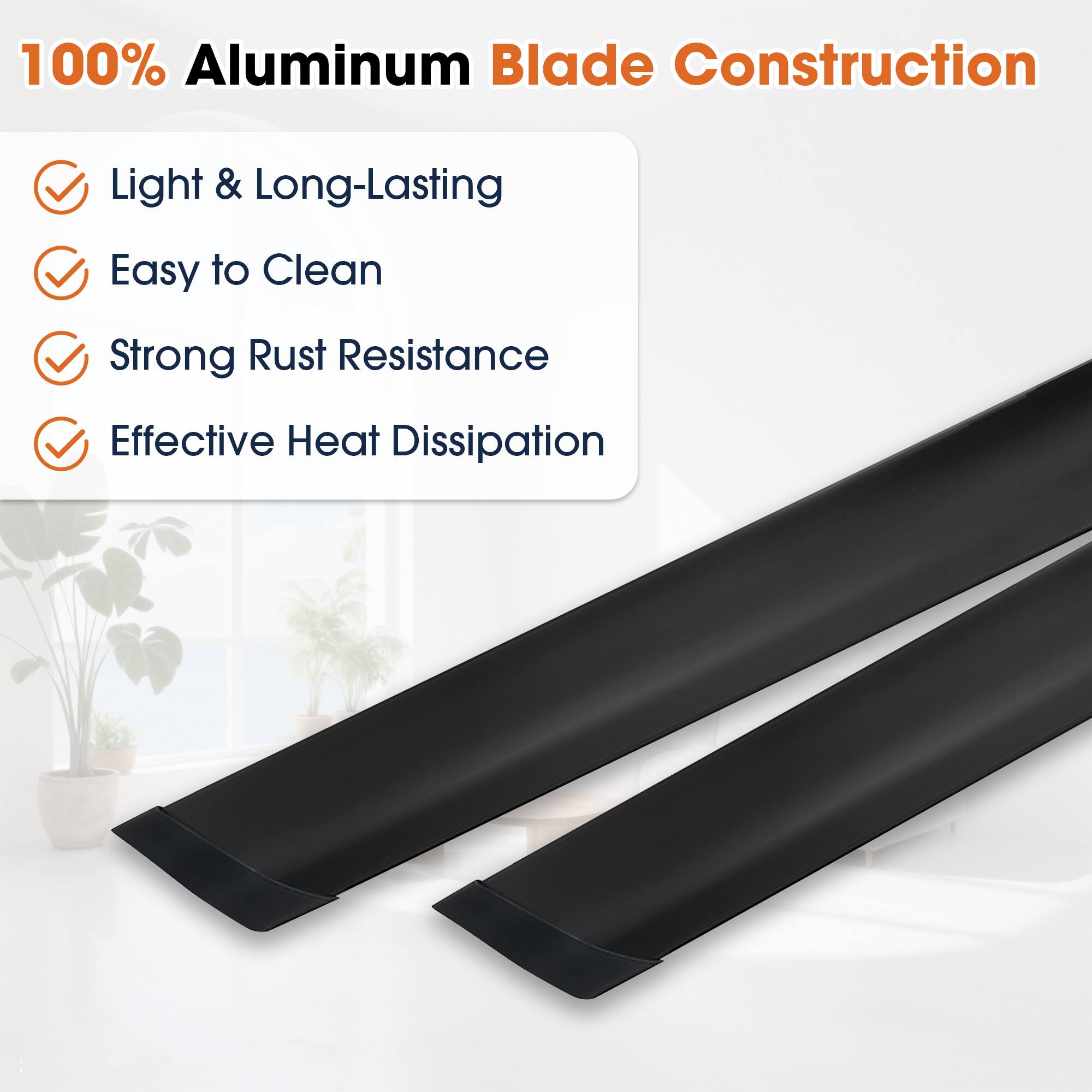 100% Aluminum Blade Construction

- Light & Long-Lasting
- Easy to Clean
- Strong Rust Resistance
- Effective Heat Dissipation