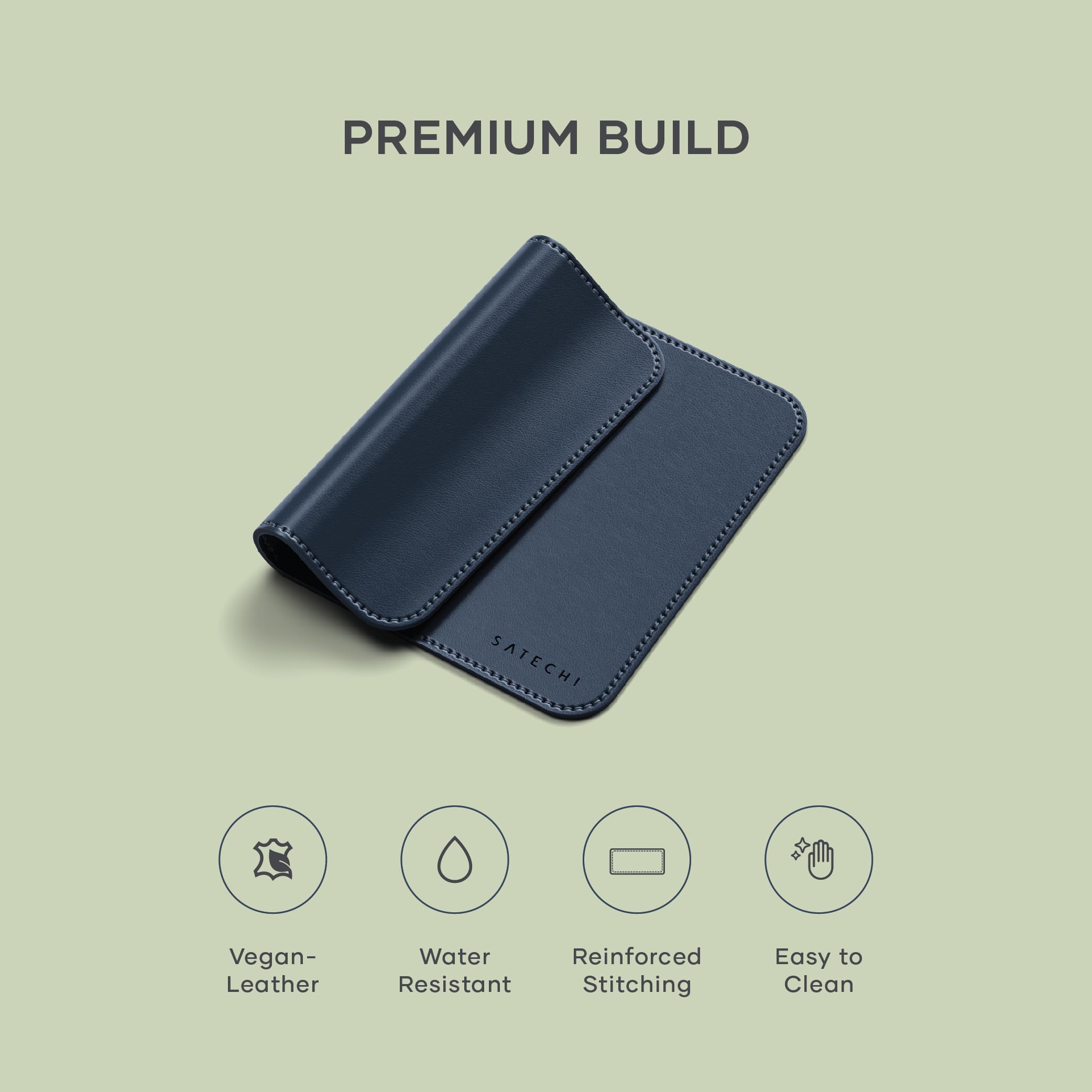 PREMIUM BUILD

- Vegan Leather
- Water Resistant
- Reinforced Stitching
- Easy to Clean