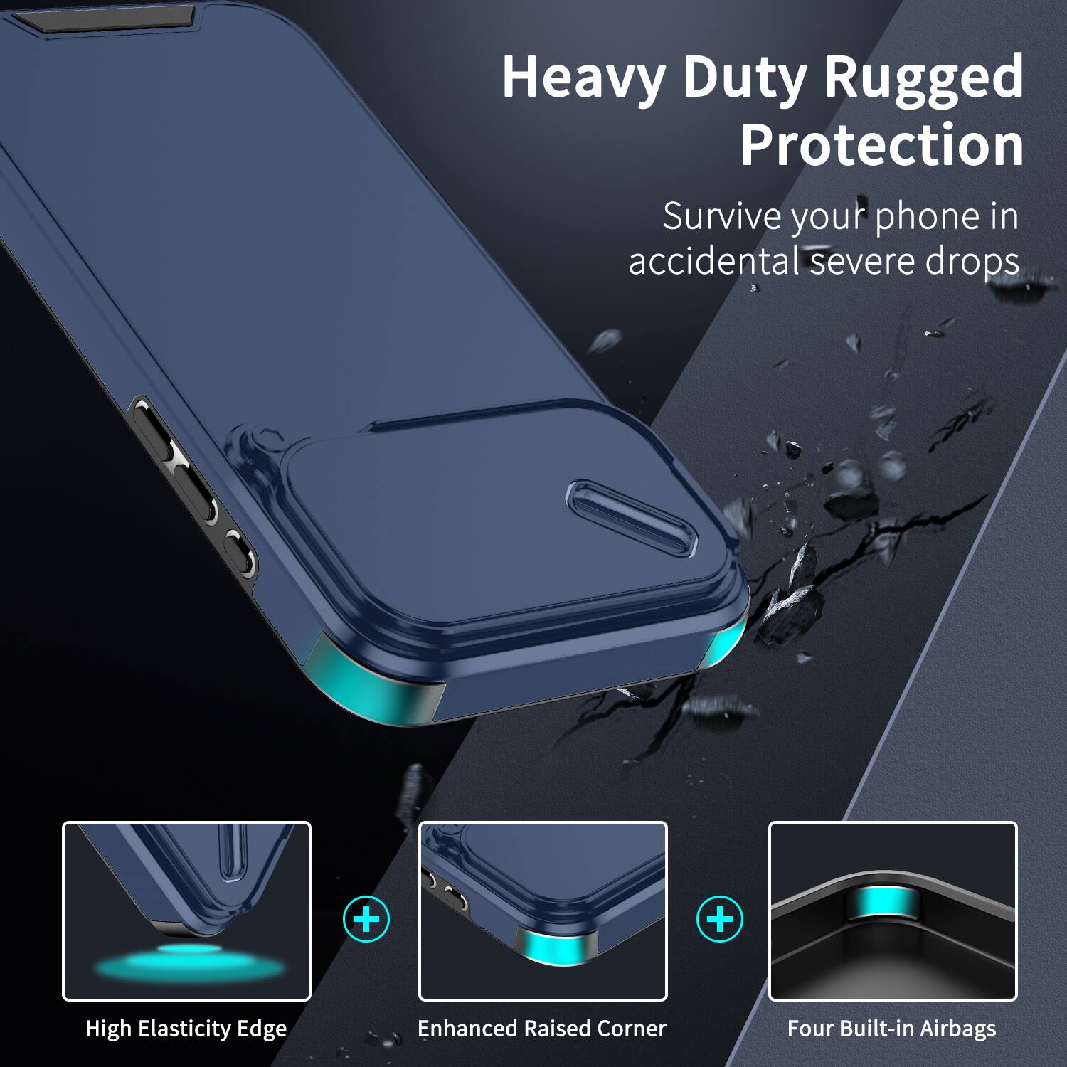 Heavy Duty Rugged Protection  
Survive your phone in accidental severe drops  

High Elasticity Edge  
Enhanced Raised Corner  
Four Built-in Airbags