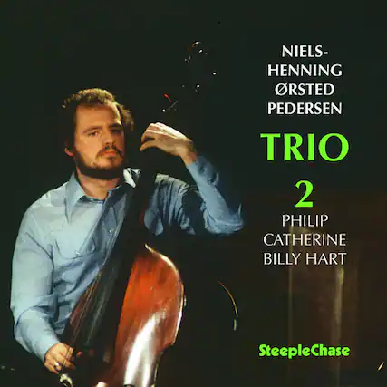 NIELS-HENNING ØRSTED PEDERSEN
TRIO 2
PHILIP CATHERINE BILLY HART
SteepleChase