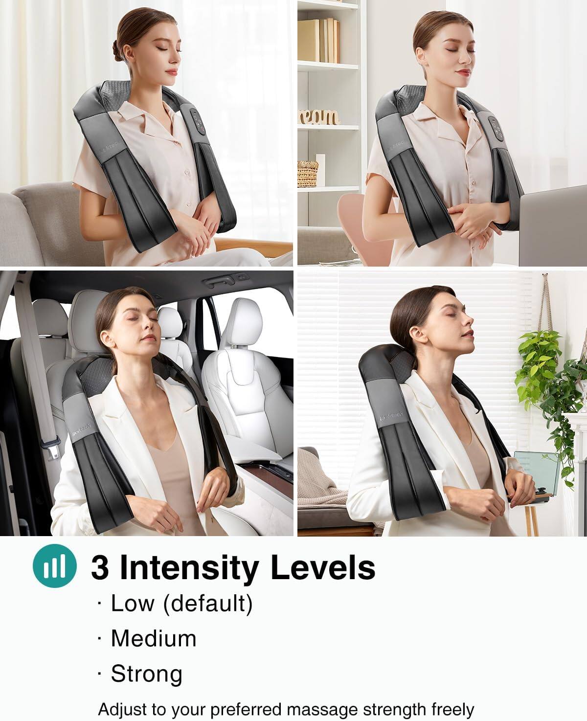 3 Intensity Levels  
- Low (default)  
- Medium  
- Strong  

Adjust to your preferred massage strength freely