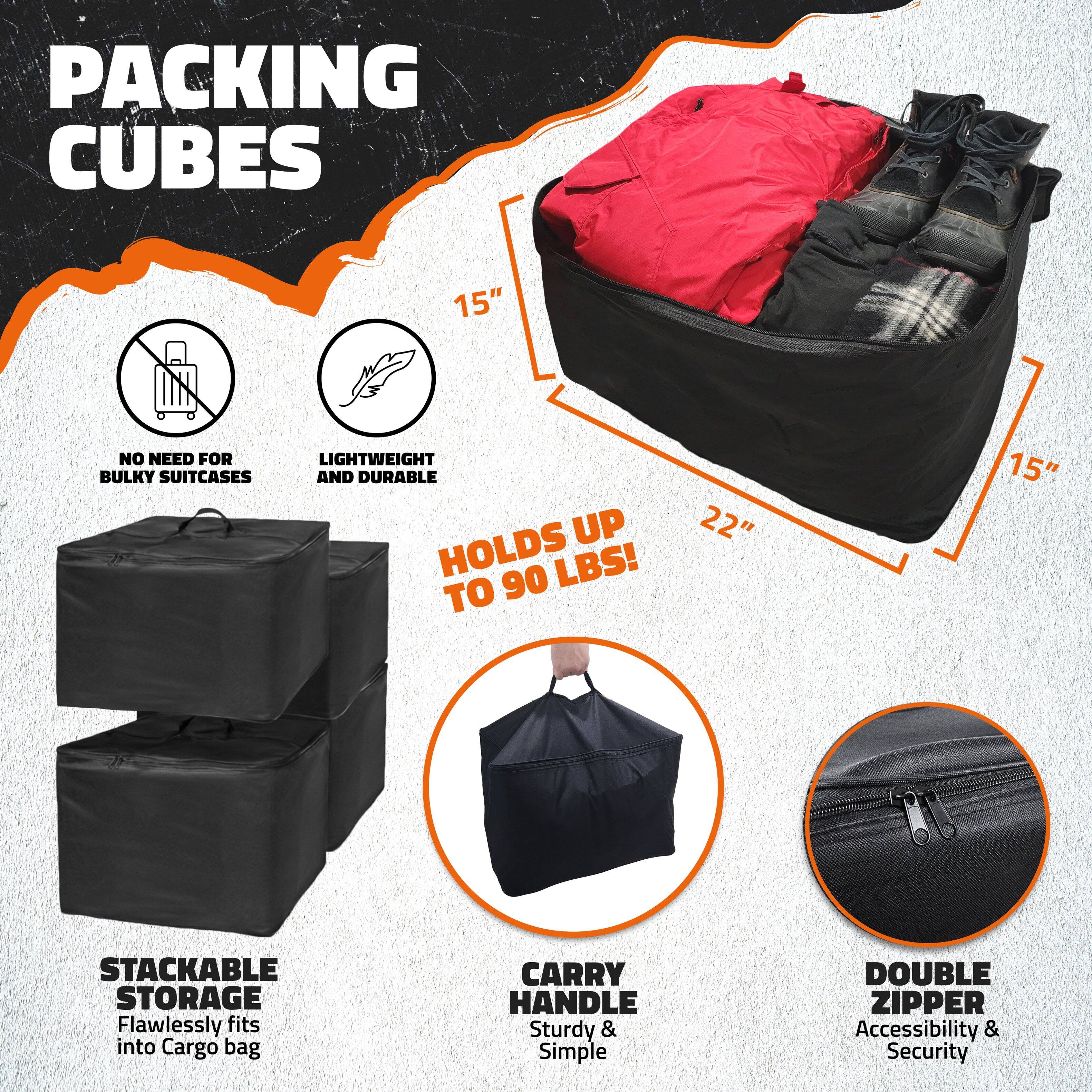 Packing Cubes

- No need for bulky suitcases
- Lightweight and durable
- Holds up to 90 lbs!
- Stackable storage: Flawlessly fits into cargo bag
- Carry handle: Sturdy & simple
- Double zipper: Accessibility & security
- 15" x 15" x 22"