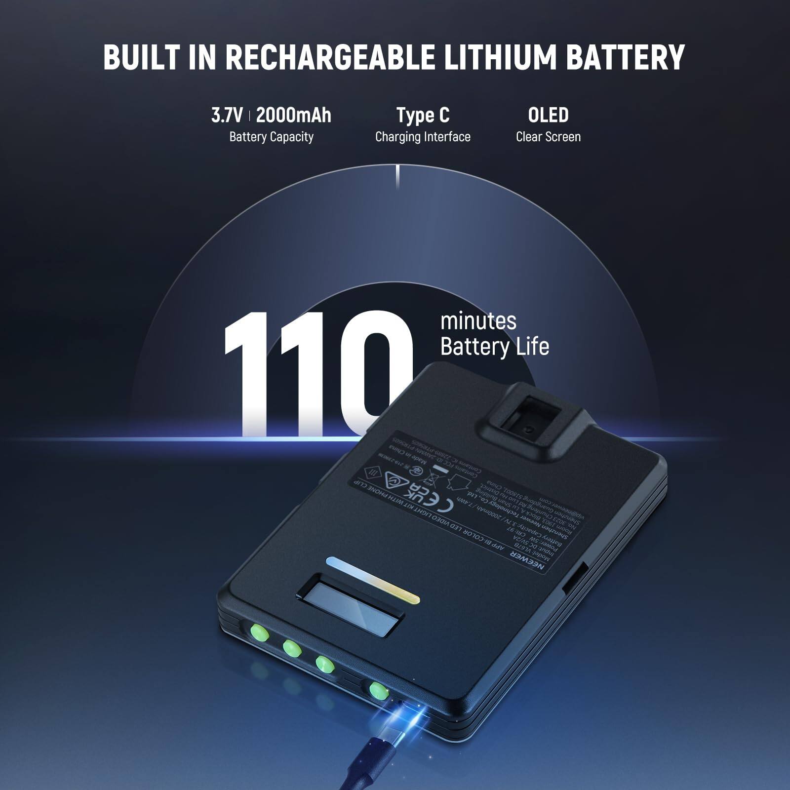 BUILT IN RECHARGEABLE LITHIUM BATTERY  
3.7V | 2000mAh Battery Capacity  
Type C Charging Interface  
OLED Clear Screen  
110 minutes Battery Life
