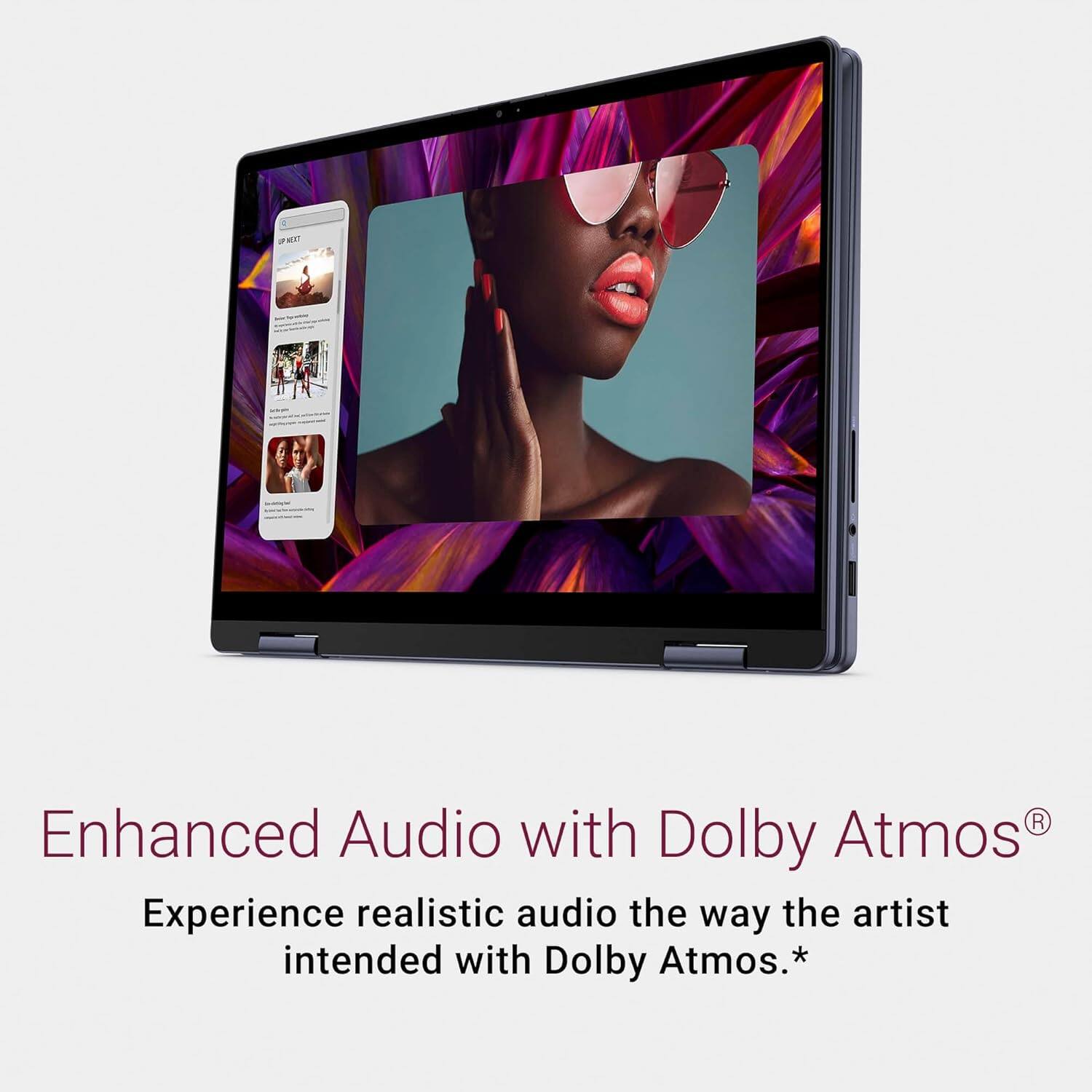 Enhanced Audio with Dolby Atmos®  
Experience realistic audio the way the artist intended with Dolby Atmos.*