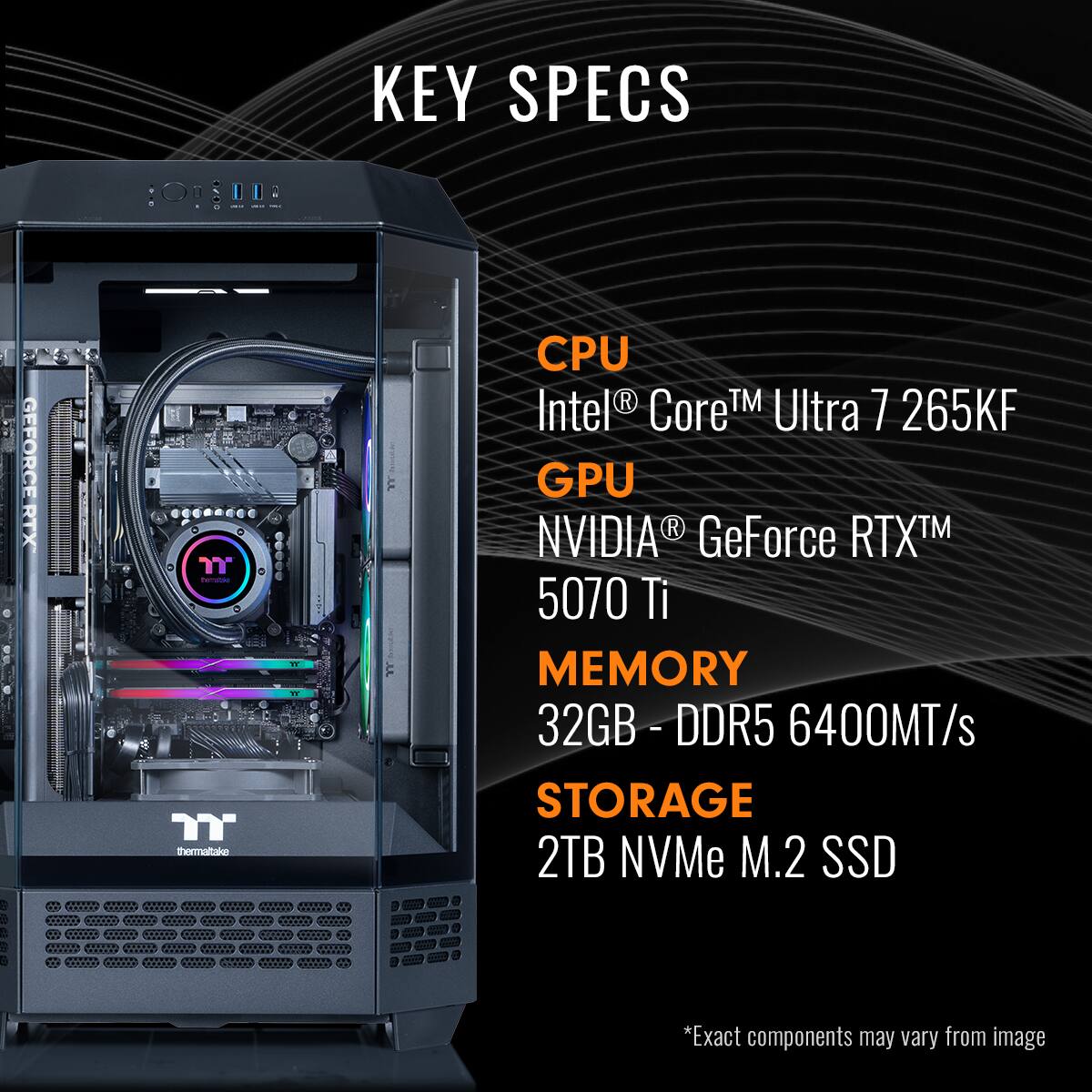 KEY SPECS:

* CPU: Intel Core i7-7265KF
* GPU: NVIDIA GeForce RTX 5070 Ti
* MEMORY: 32GB DDR5 - 6400MT/s
* STORAGE: 2TB NVMe M.2 SSD