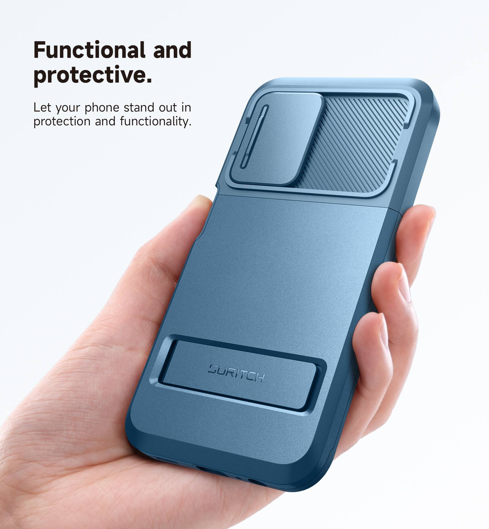 Functional and protective.  
Let your phone stand out in protection and functionality.  
SURITCH