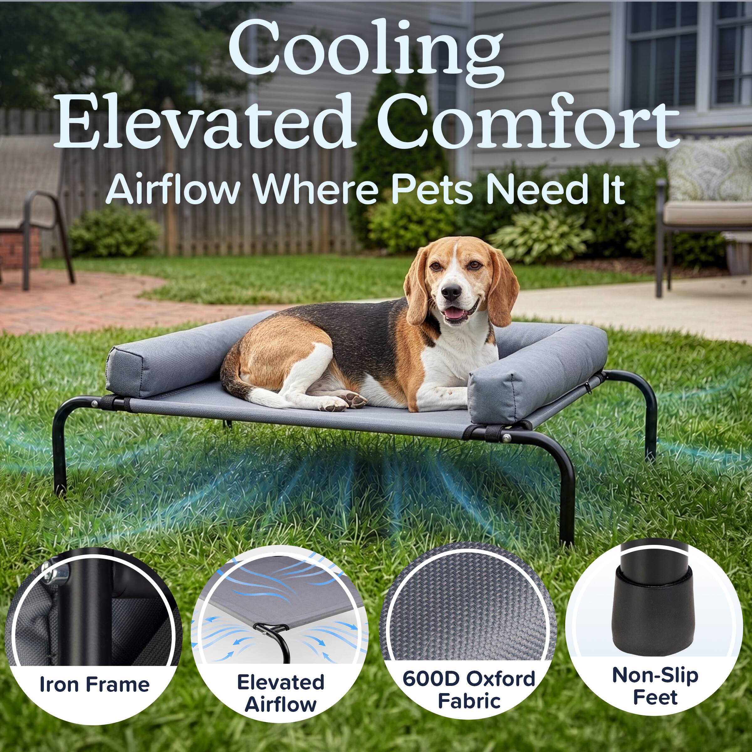 Cooling Elevated Comfort  
Airflow Where Pets Need It

Iron Frame  
Elevated Airflow  
600D Oxford Fabric  
Non-Slip Feet