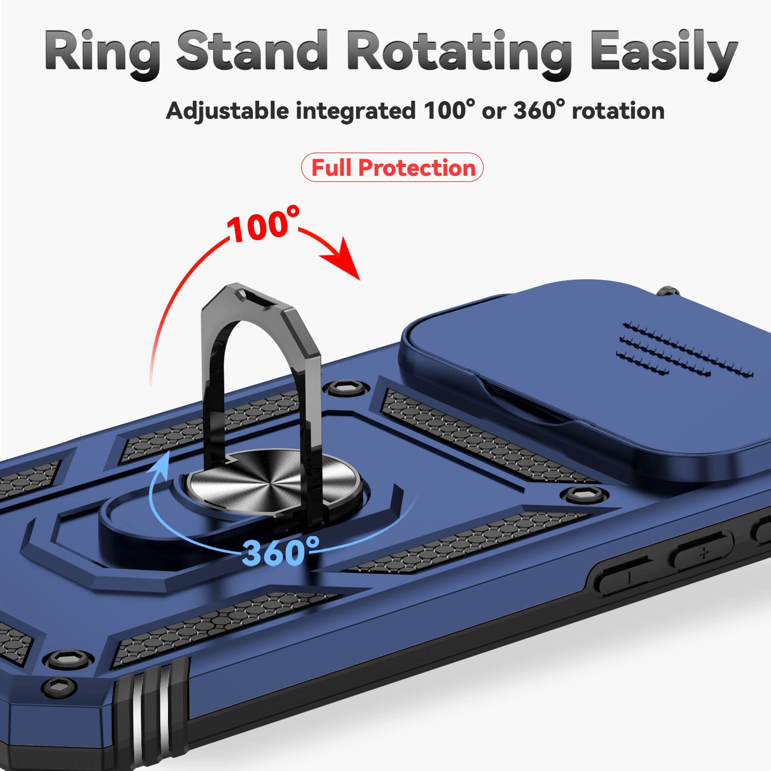 Ring Stand Rotating Easily  
Adjustable integrated 100° or 360° rotation  
Full Protection
