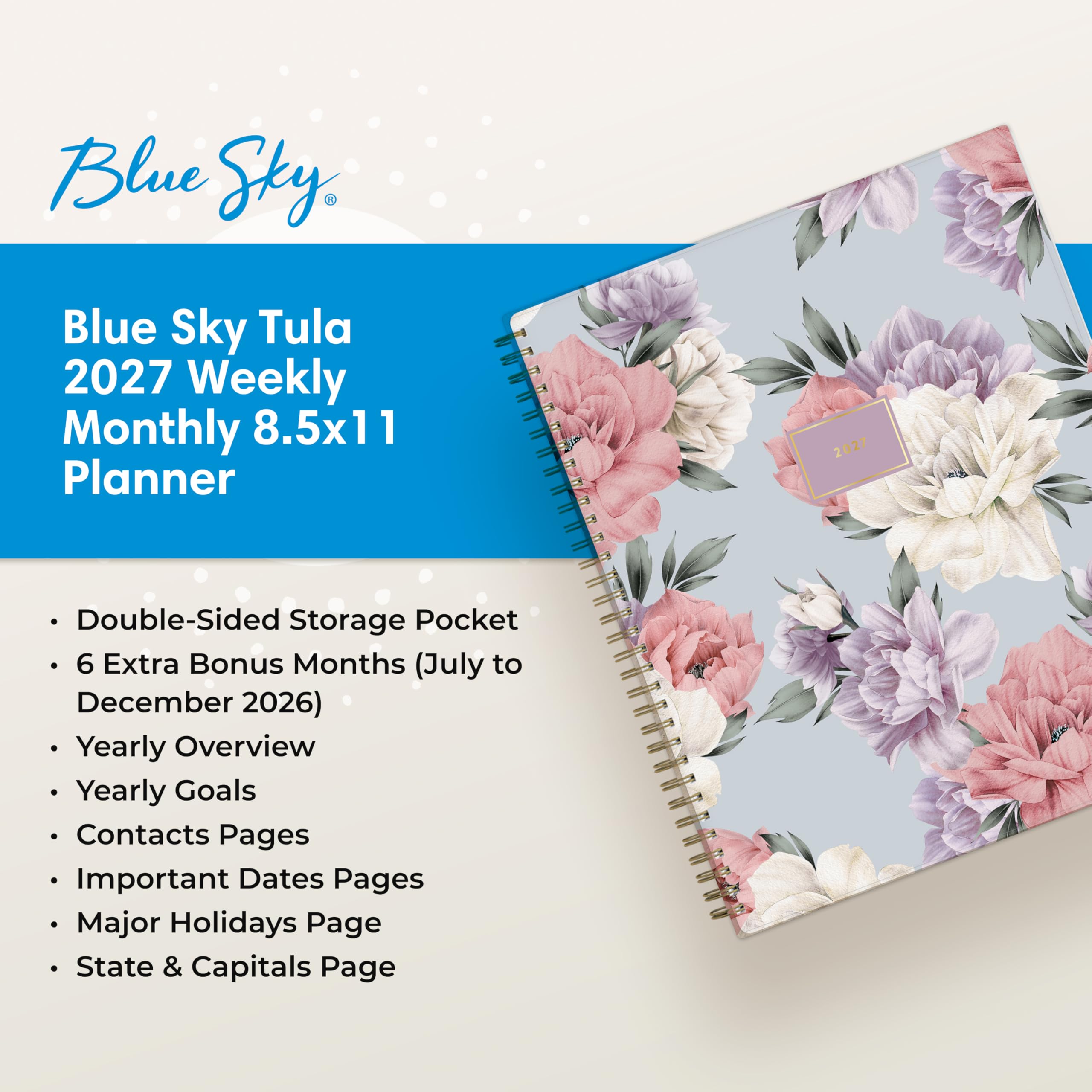 Blue Sky Tula 2027 Weekly Monthly 8.5x11 Planner

- Double-Sided Storage Pocket
- 6 Extra Bonus Months (July to December 2026)
- Yearly Overview
- Yearly Goals
- Contacts Pages
- Important Dates Pages
- Major Holidays Page
- State & Capitals Page
