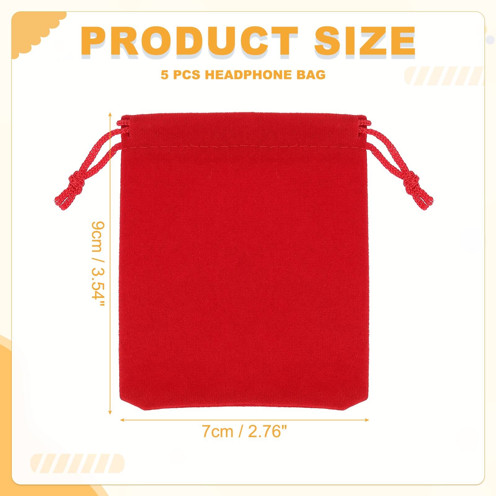 PRODUCT SIZE  
5 PCS HEADPHONE BAG  
9cm / 3.54"  
7cm / 2.76"