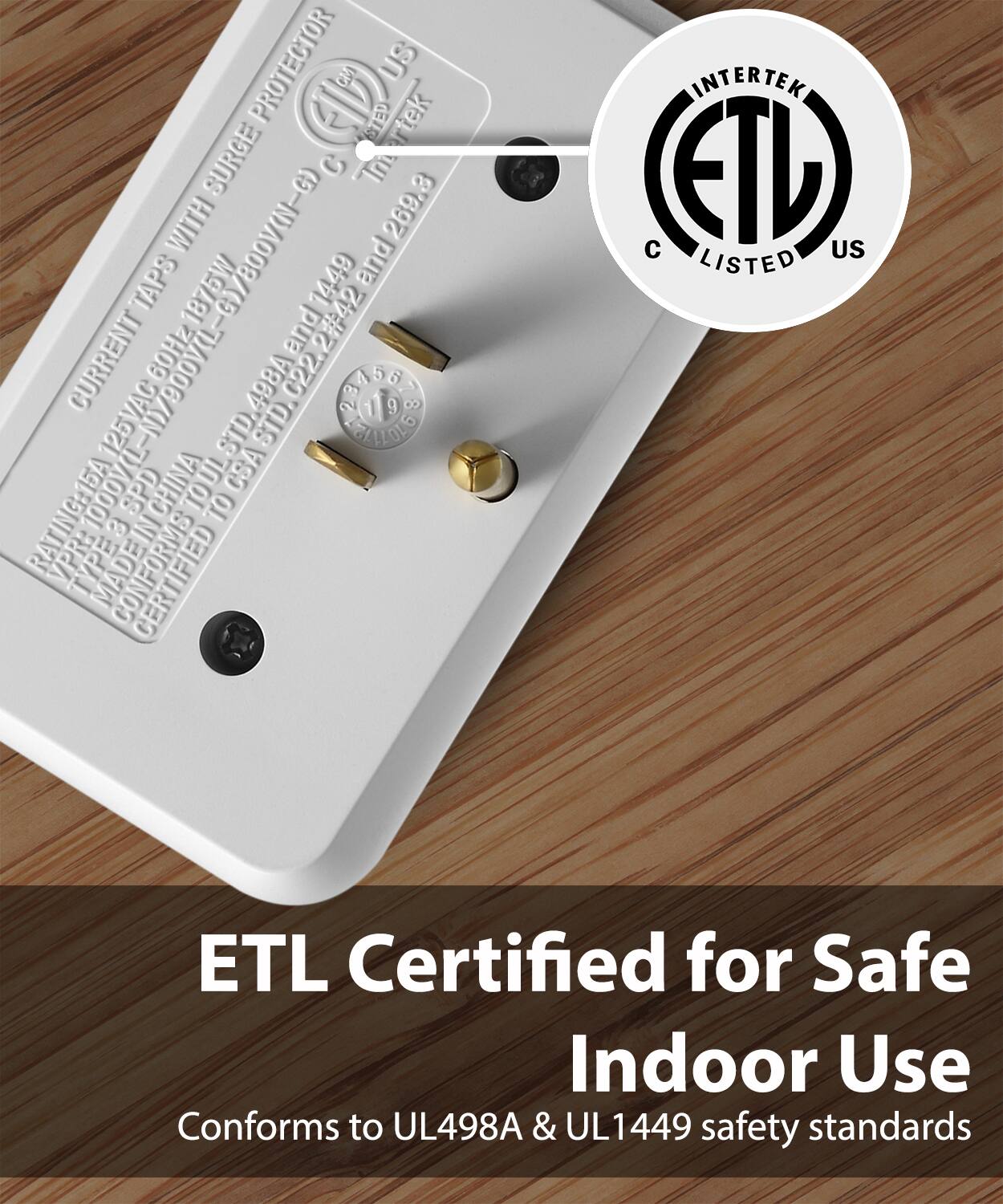PROTECTOR WITH SURGE US TMRTEK STED Ttek C Tm 269.3 TAPS 1875W 1449 and ORY CURRENT 5/20oyn- 125VAC  60HZ STD.498A STD.C22.2#42 STD. and144 and #42 ASO 198 G7A1OLO 1 1 9 a SPD CHINA TOUL TO RATING:15A VPRE TYPE MADEIN 3 CONFORMS INTERTEK  (ETD US LISTED ETL Certified for Safe Indoor Use Conforms to UL498A & UL1449 safety standards