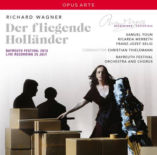 OPUS ARTE

RICHARD WAGNER  
Der fliegende Holländer

BAYREUTHER FESTSPIELE  
BAYREUTH FESTIVAL 2013  
LIVE RECORDING 25 JULY

CONDUCTOR CHRISTIAN THIELEMANN  
BAYREUTH FESTIVAL ORCHESTRA AND CHORUS

SAMUEL YOUN  
RICARDA MERBETH  
FRANZ-JOZEF SELIG