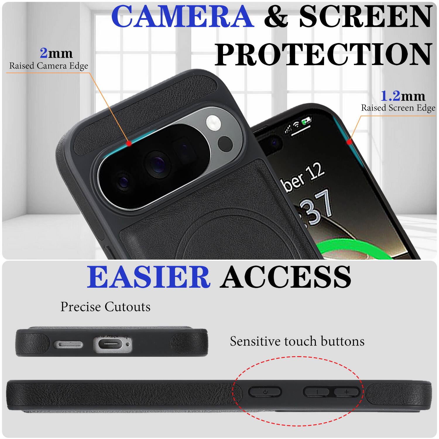 CAMERA & SCREEN PROTECTION  
2mm Raised Camera Edge  
1.2mm Raised Screen Edge  

EASIER ACCESS  
Precise Cutouts  
Sensitive touch buttons