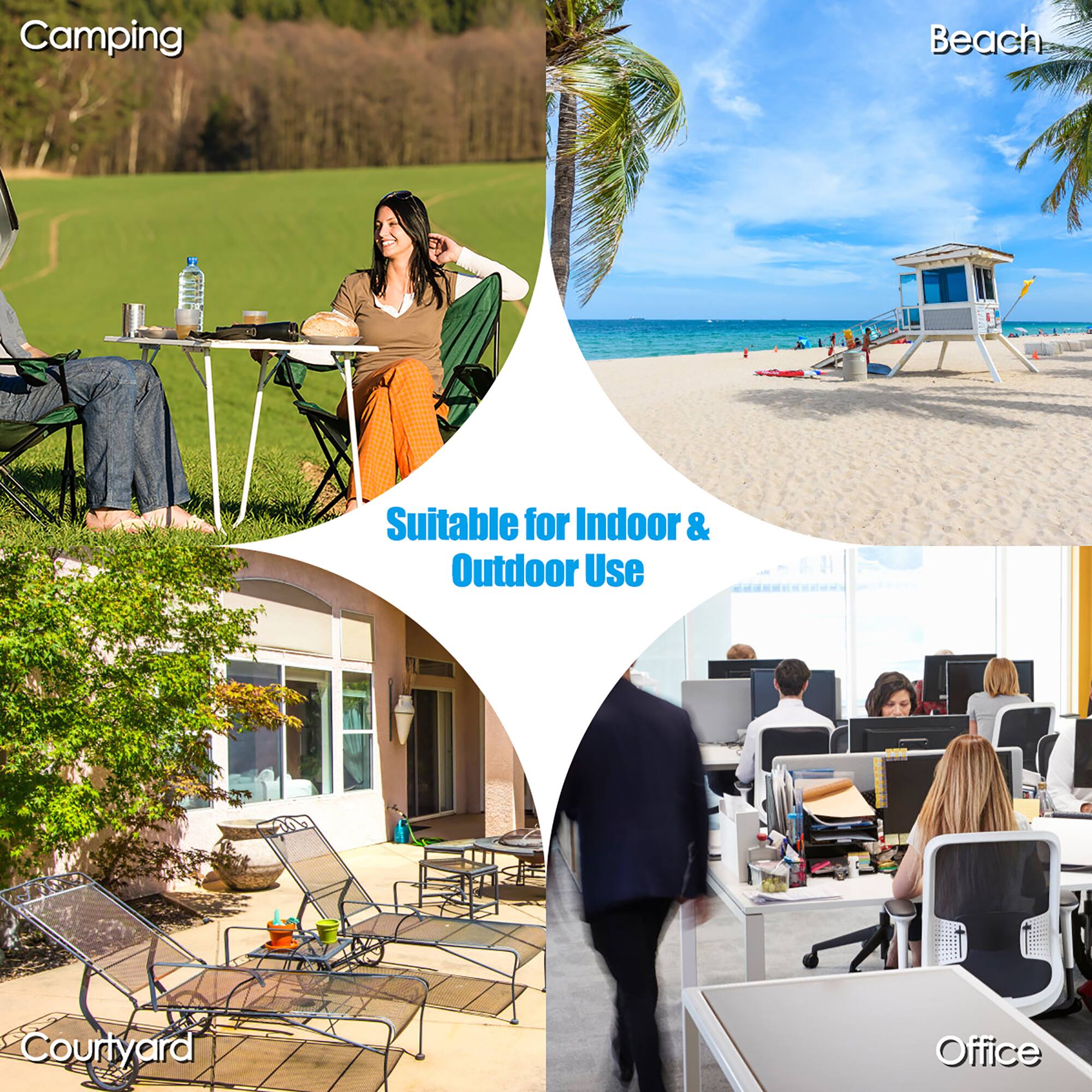 Camping  
Beach  
Suitable for Indoor & Outdoor Use  
Courtyard  
Office