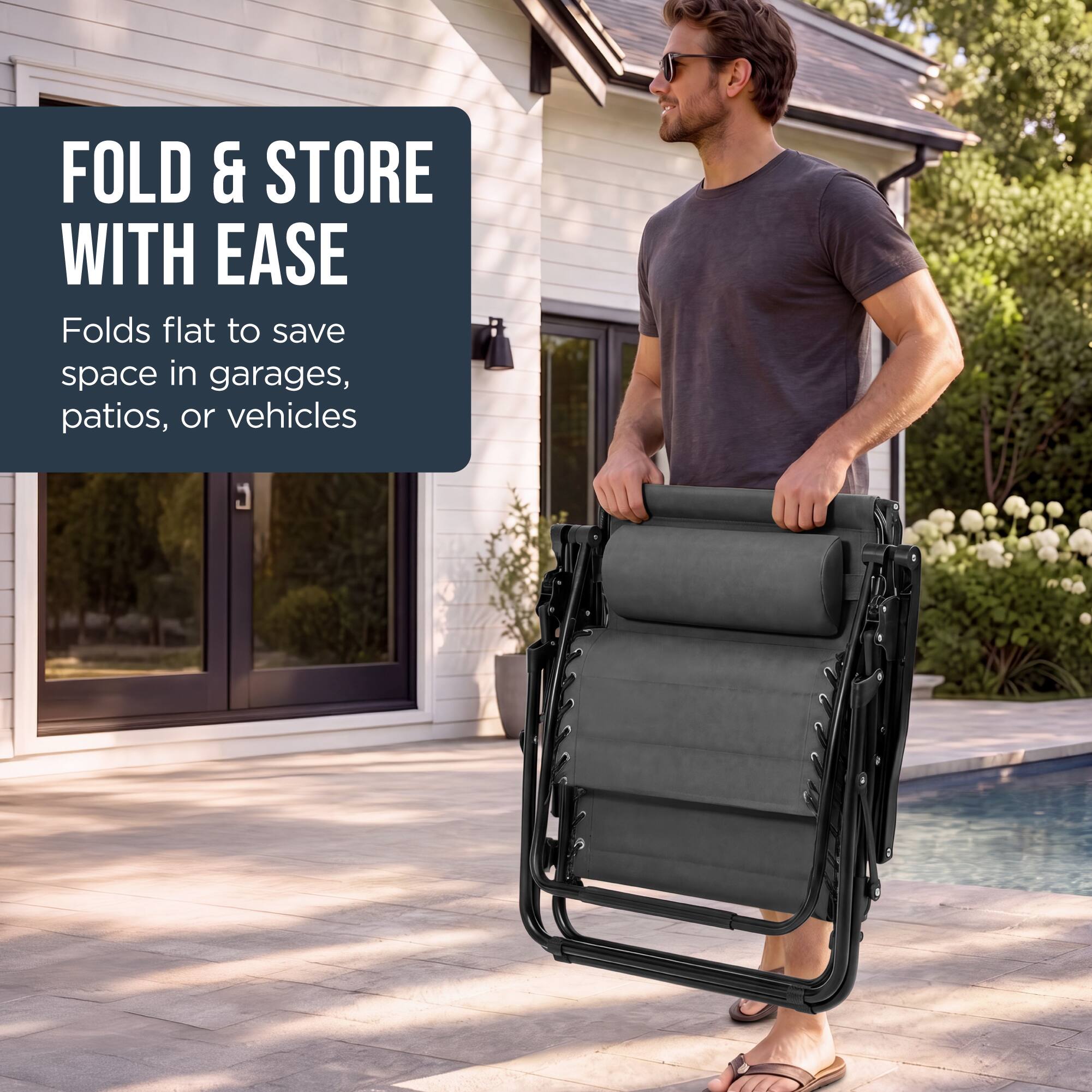 FOLD & STORE WITH EASE  
Folds flat to save space in garages, patios, or vehicles