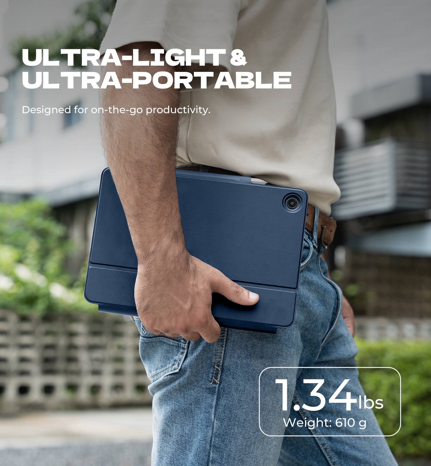 ULTRA-LIGHT & ULTRA-PORTABLE  
Designed for on-the-go productivity.  
1.34 lbs  
Weight: 610 g