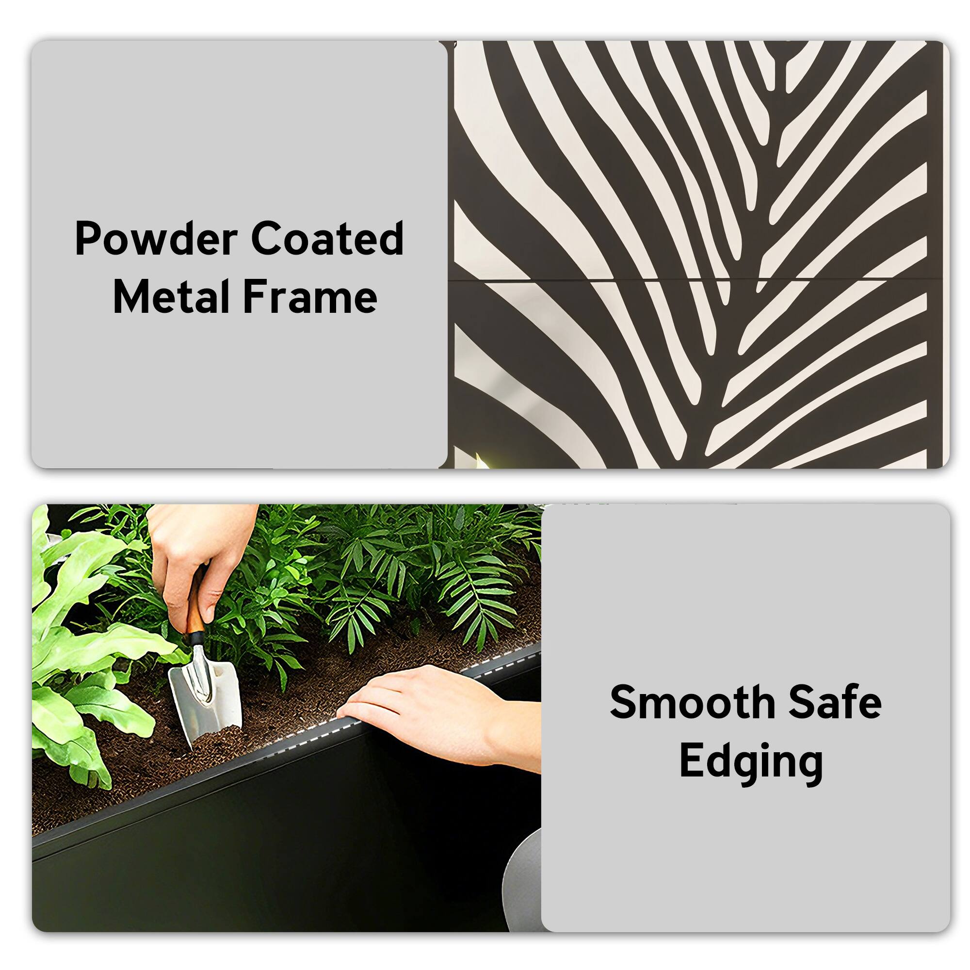 Powder Coated Metal Frame  
Smooth Safe Edging