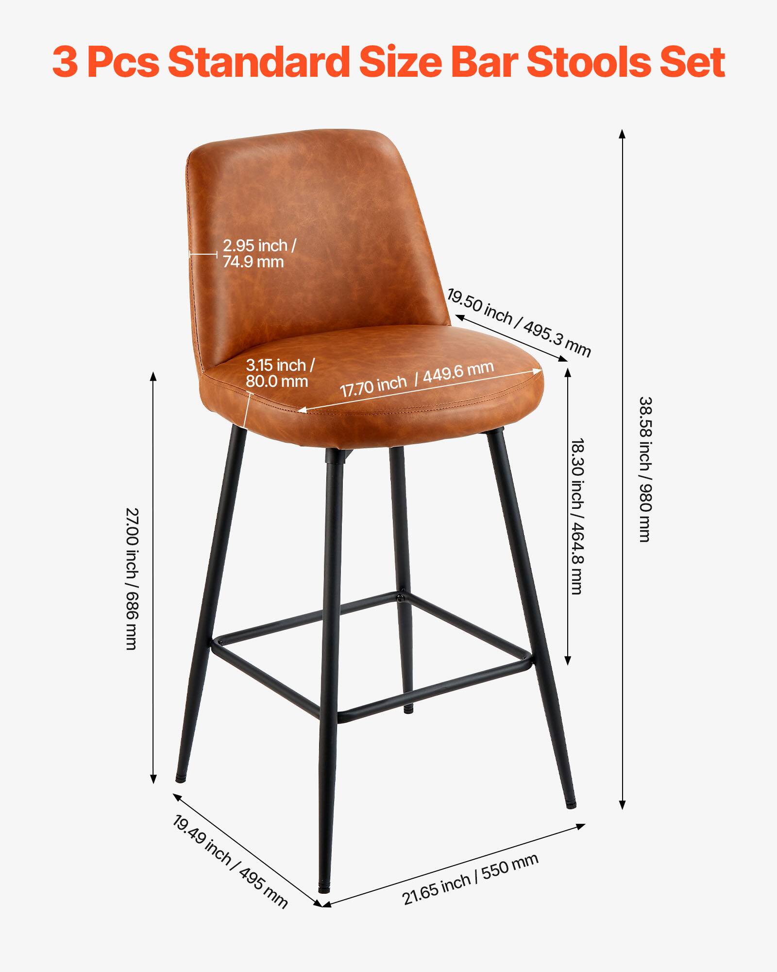 3 Pcs Standard Size Bar Stools Set

- Seat Height: 27.00 inch / 686 mm
- Seat Depth: 19.50 inch / 495.3 mm
- Seat Width: 19.49 inch / 495 mm
- Seat Thickness: 2.95 inch / 74.9 mm
- Seat Back Height: 3.15 inch / 80.0 mm
- Seat Back Width: 17.70 inch / 449.6 mm
- Overall Height: 38.58 inch / 980 mm
- Overall Width: 19.49 inch / 495 mm
- Overall Depth: 21.65 inch / 550 mm
- Base Width: 19.49 inch / 495 mm
- Base Depth: 21.65 inch / 550 mm