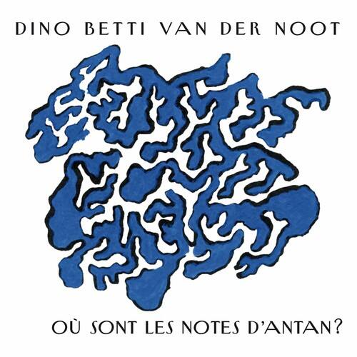 DINO BETTI VAN DER NOOT

OU SONT LES NOTES D'ANTAN?