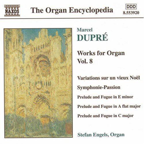 The Organ Encyclopedia  
NAXOS DDD  
8.553920  

Marcel DUPRÉ  
Works for Organ Vol. 8  

Variations sur un vieux Noël  
Symphonie-Passion  
Prelude and Fugue in E minor  
Prelude and Fugue in A flat major  
Prelude and Fugue in C major  

Stefan Engels, Organ