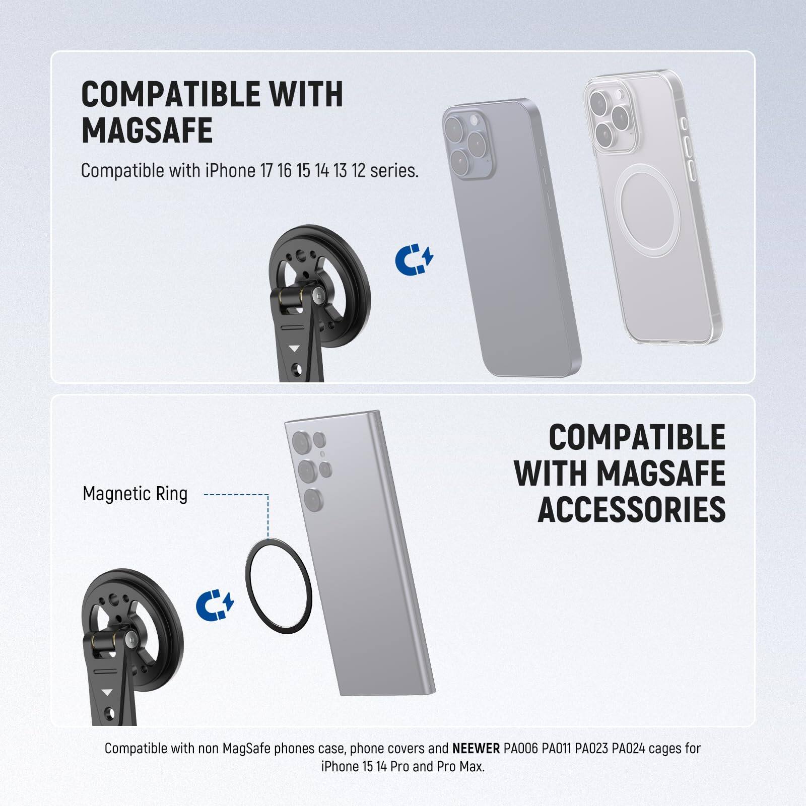 COMPATIBLE WITH MAGSAFE  
Compatible with iPhone 17, 16, 15, 14, 13, 12 series.

Magnetic Ring

COMPATIBLE WITH MAGSAFE ACCESSORIES  
Compatible with non MagSafe phones, phone covers, and NEEWER PA006, PA011, PA023, PA024 cages for iPhone 15, 14 Pro and Pro Max.