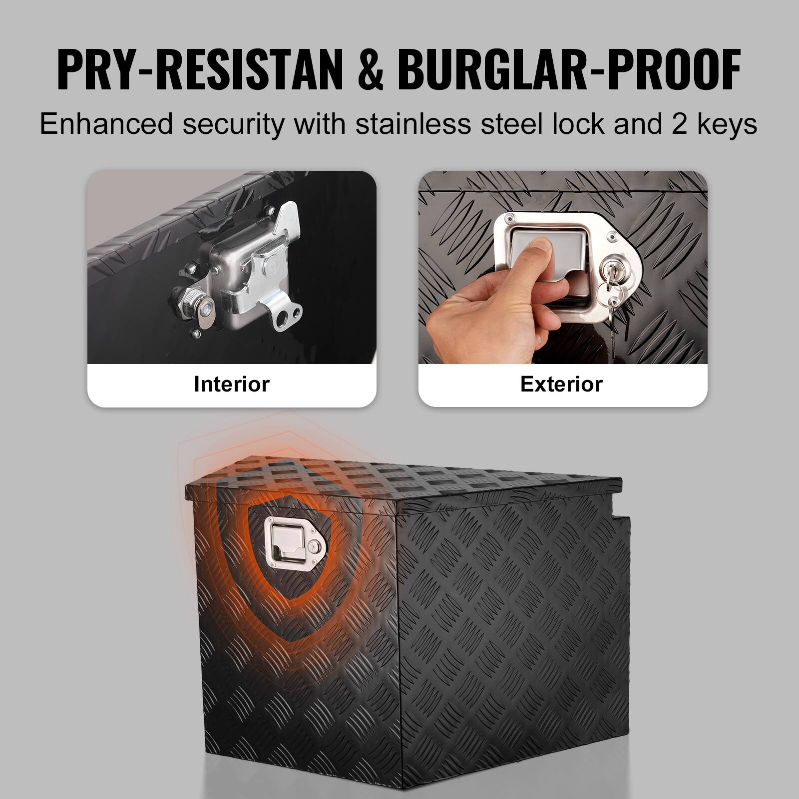 PRY-RESISTANT & BURGLAR-PROOF  
Enhanced security with stainless steel lock and 2 keys  

Interior  
Exterior