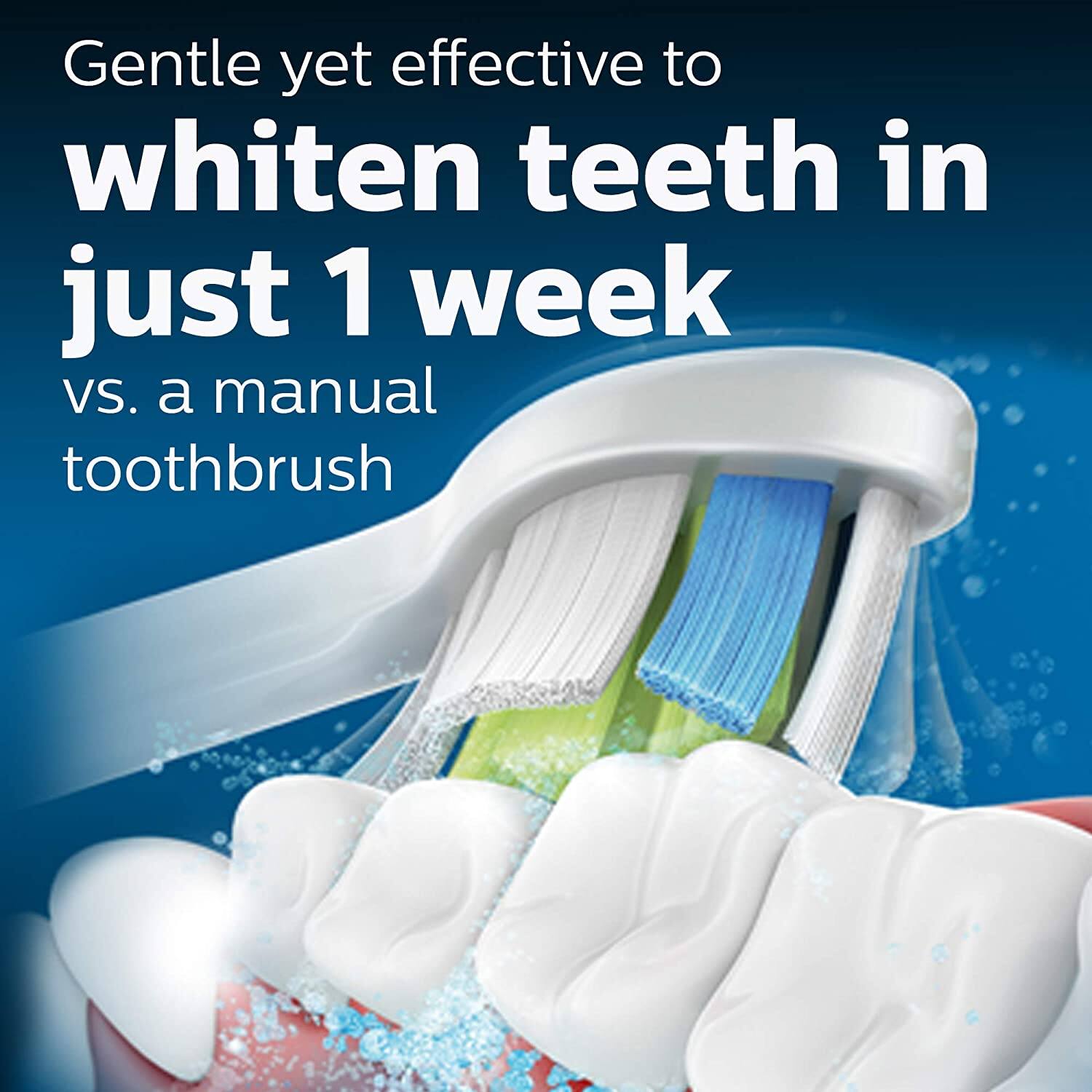 Gentle yet effective to  
whiten teeth in  
just 1 week  
vs. a manual toothbrush