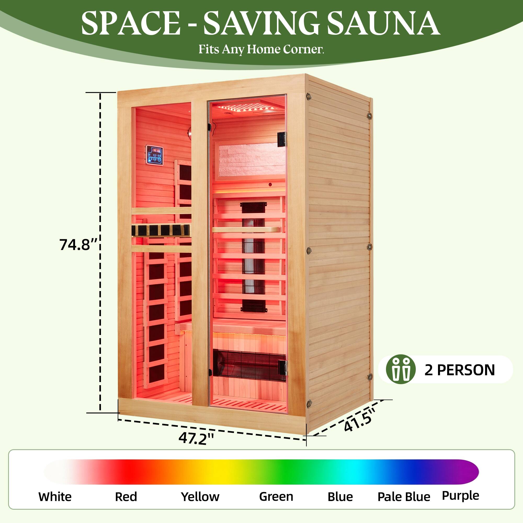SPACE-SAVING SAUNA  
Fits Any Home Corner.

74.8"  
47.2"  
41.5"

2 PERSON

White Red Yellow Green Blue Pale Blue Purple