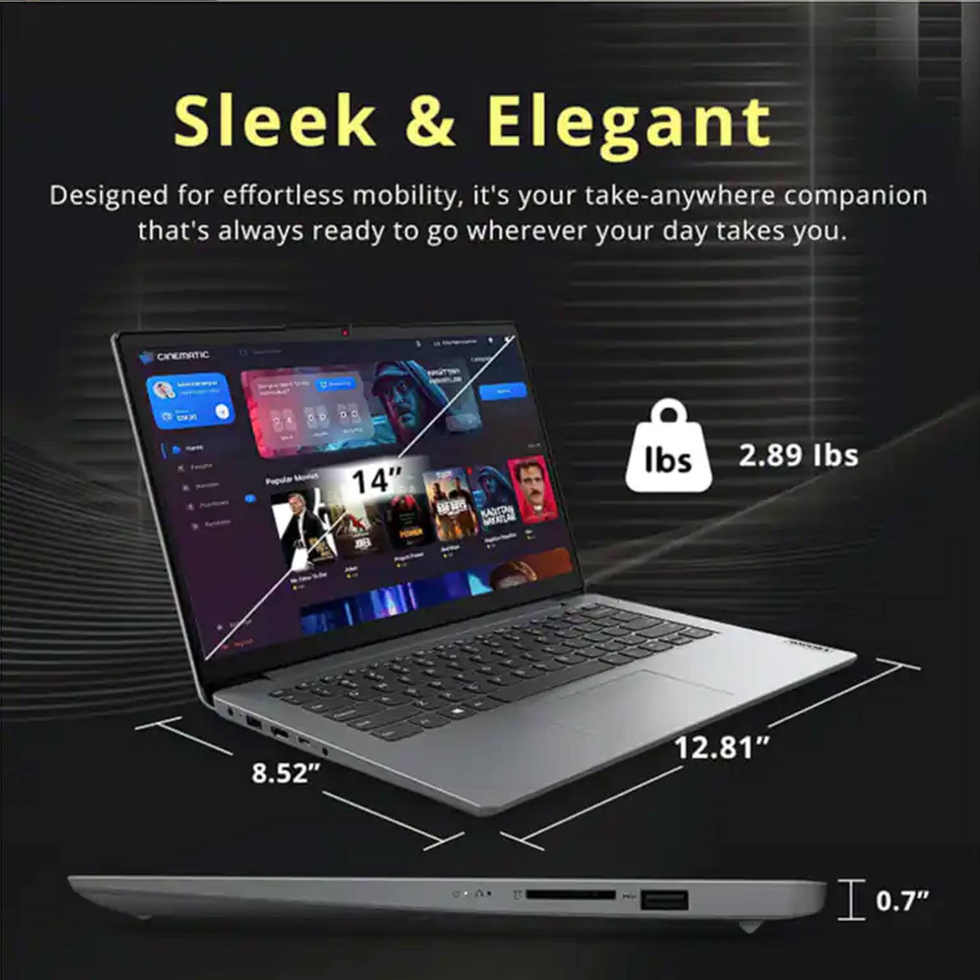 Sleek & Elegant  
Designed for effortless mobility, it's your take-anywhere companion that's always ready to go wherever your day takes you.  

CINEMATIC  
14"  
8.52"  
12.81"  
0.7"  
2.89 lbs