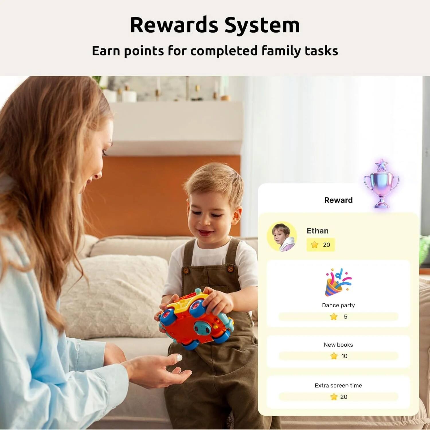 Rewards System  
Earn points for completed family tasks

Reward  
Ethan  
20

Dance party  
5  
New books  
10  
Extra screen time  
20