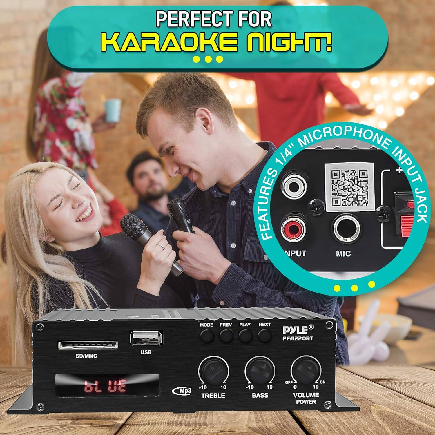 PERFECT FOR KARAOKE NIGHT!

FEATURES 1/4" MICROPHONE INPUT JACK

PYLE PFA220BT

SD/MMC USB

VOLUME POWER

BASS -10 10

TREBLE -10 10

MIC MODE PREV PLAY NEXT

OFF ON

6L UE