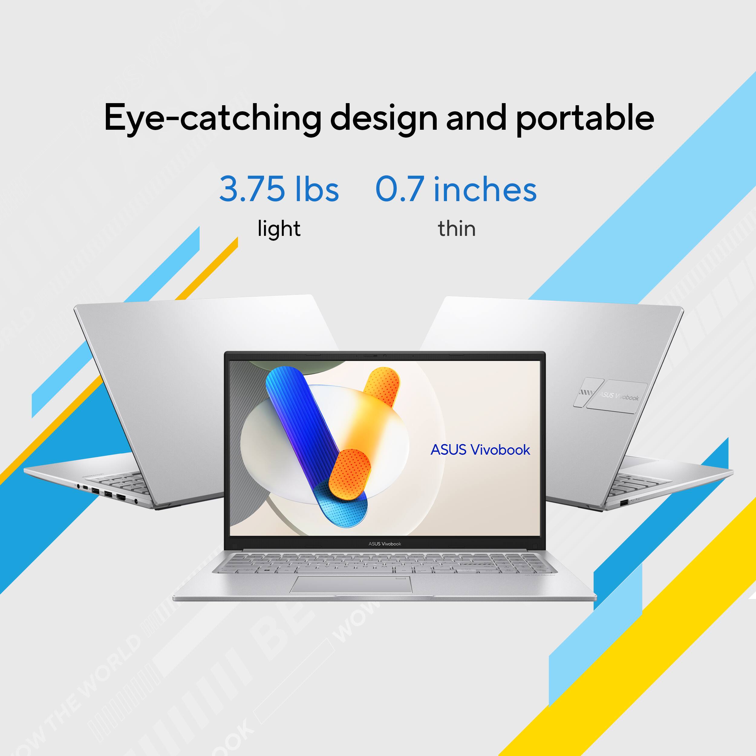 Eye-catching design and portable  
3.75 lbs light  
0.7 inches thin  
ASUS Vivobook