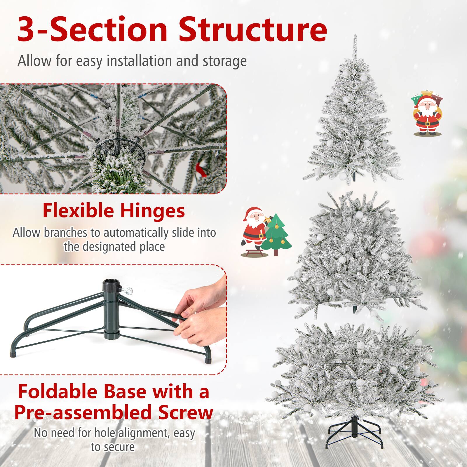 3-Section Structure  
Allow for easy installation and storage  

Flexible Hinges  
Allow branches to automatically slide into the designated place  

Foldable Base with a Pre-assembled Screw  
No need for hole alignment, easy to secure