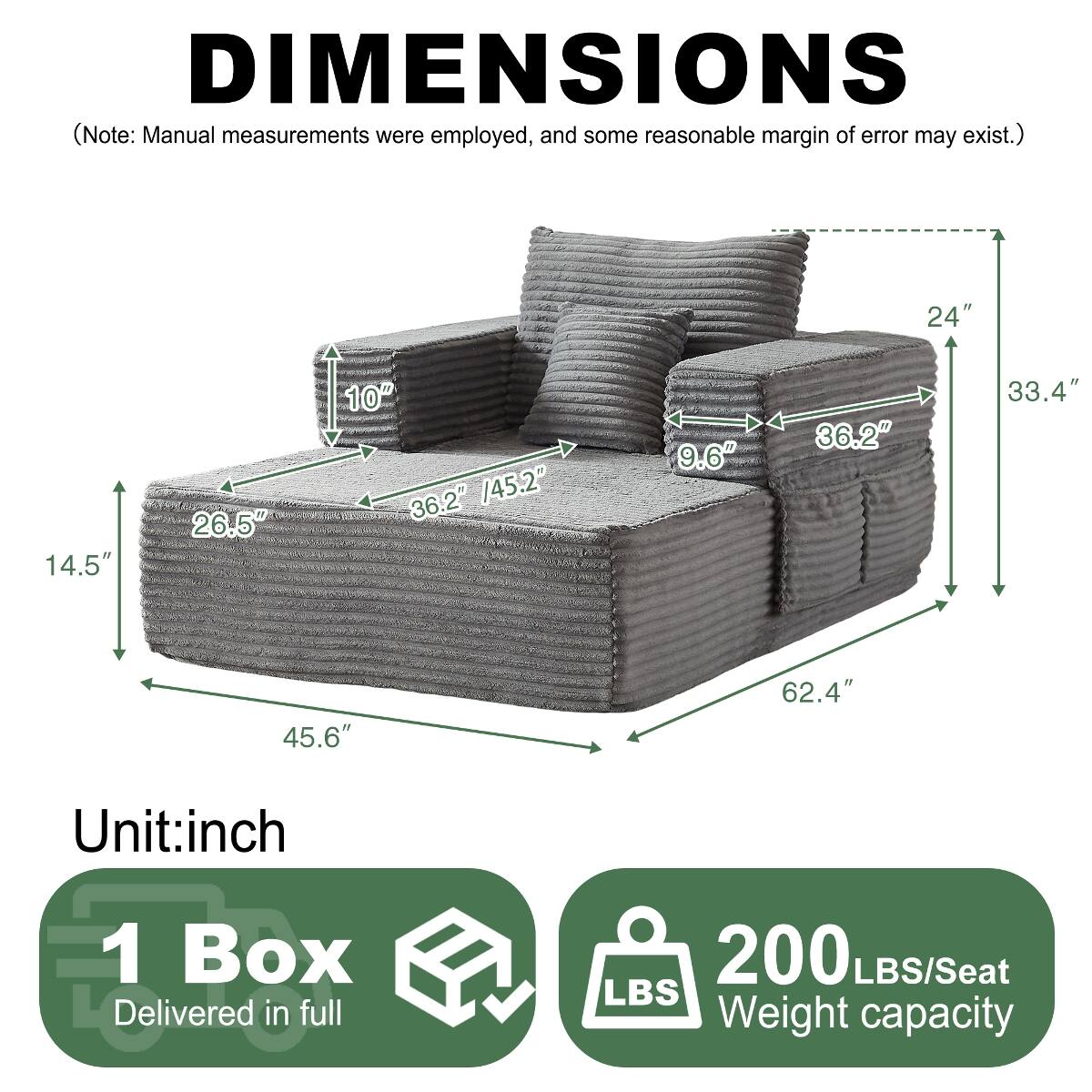 DIMENSIONS (Note: Manual measurements were employed, and some reasonable margin of error may exist.)

24"
14.5"
26.5"
10" 36.2 /45.2"
9.6"
36.2"
33.4"
45.6"
62.4"

Unit: inch

1 Box Delivered in full

200 LBS/Seat Weight capacity