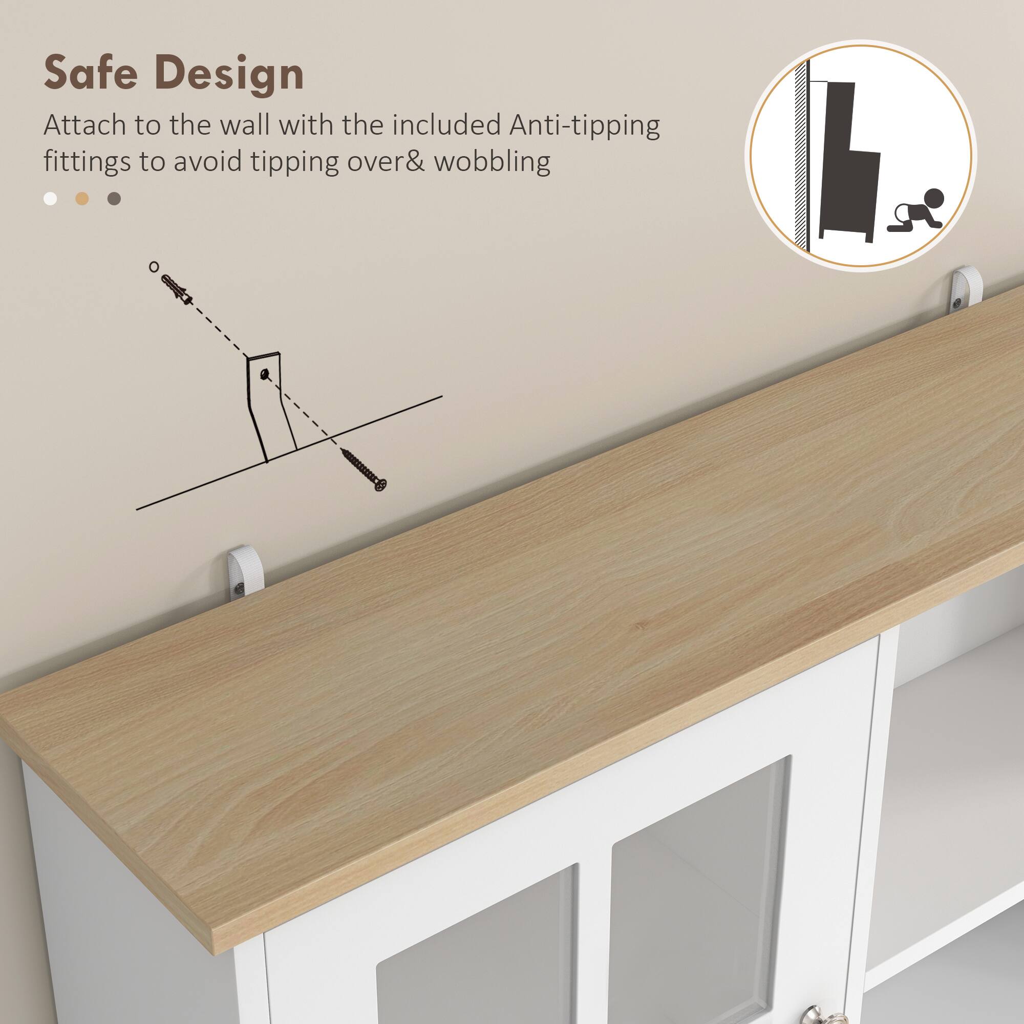 Safe Design
Attach to the wall with the included Anti-tipping fittings to avoid tipping over & wobbling