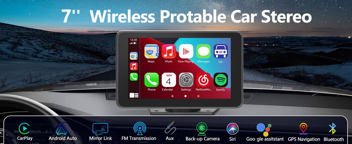 7" Wireless Portable Car Stereo

- 12:30
- 280 Maps
- Music
- Now Playing
- Messages
- Car Phone
- MON 4 Calendar
- Settings
- NetEaseMu...
- Spotify
- CarPlay
- Android Auto
- Mirror Link
- FM Transmission
- Aux
- Back-up Camera
- Siri
- Google Assistant
- GPS Navigation
- Bluetooth