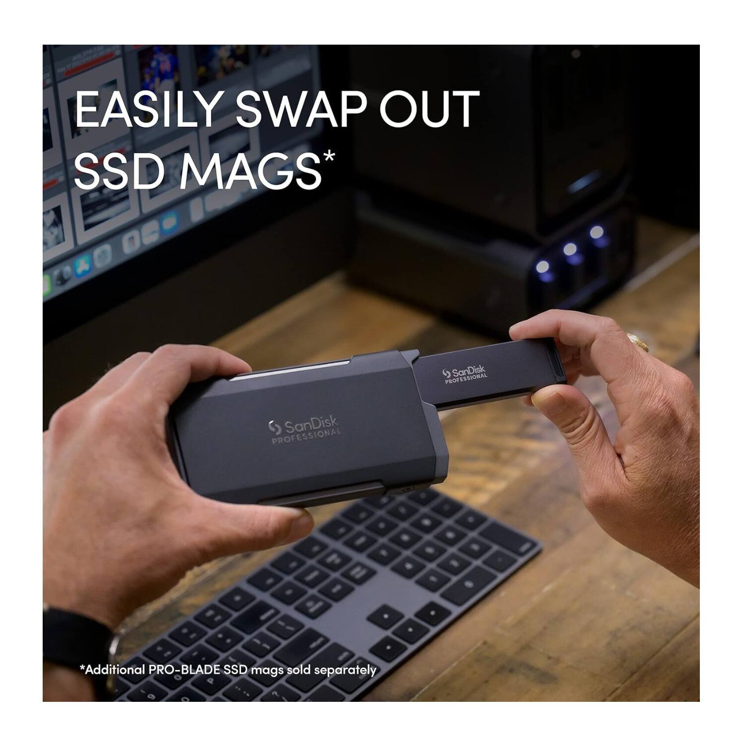 EASILY SWAP OUT SSD Mags*  
SanDisk PROFESSIONAL  
*Additional PRO-BLADE SSD mags sold separately