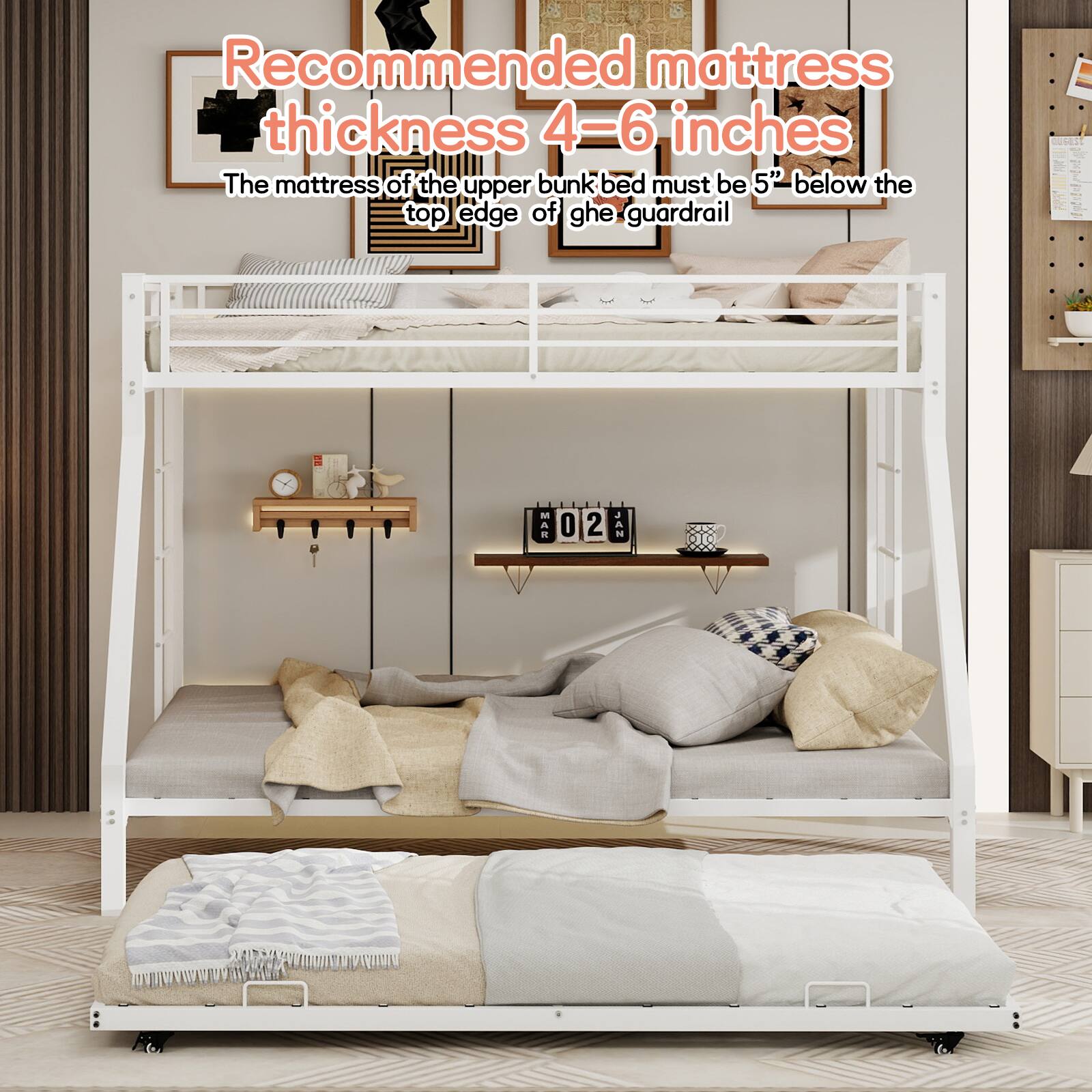 Recommended mattress thickness 4-6 inches  
The mattress of the upper bunk bed must be 5" below the top edge of the guardrail