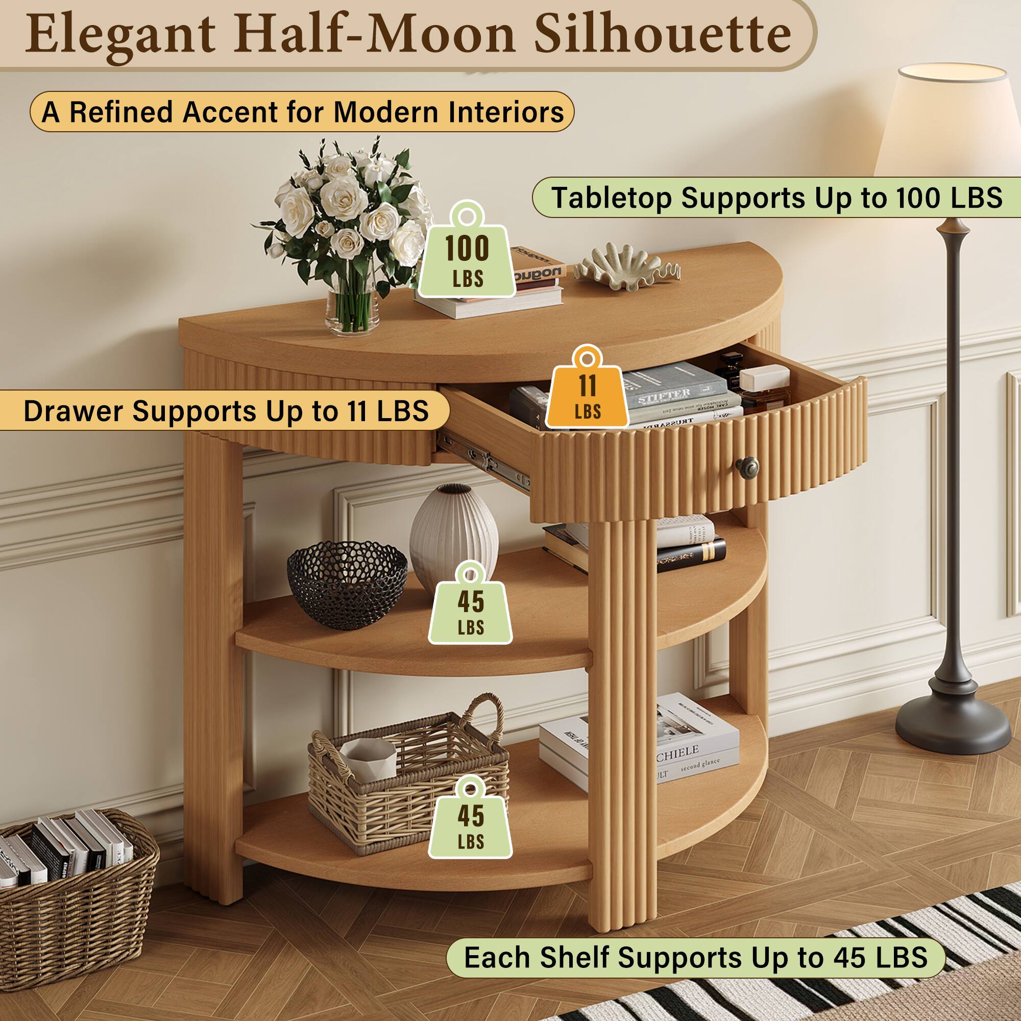 Elegant Half-Moon Silhouette  
A Refined Accent for Modern Interiors  

Tabletop Supports Up to 100 LBS  

Drawer Supports Up to 11 LBS  

Each Shelf Supports Up to 45 LBS