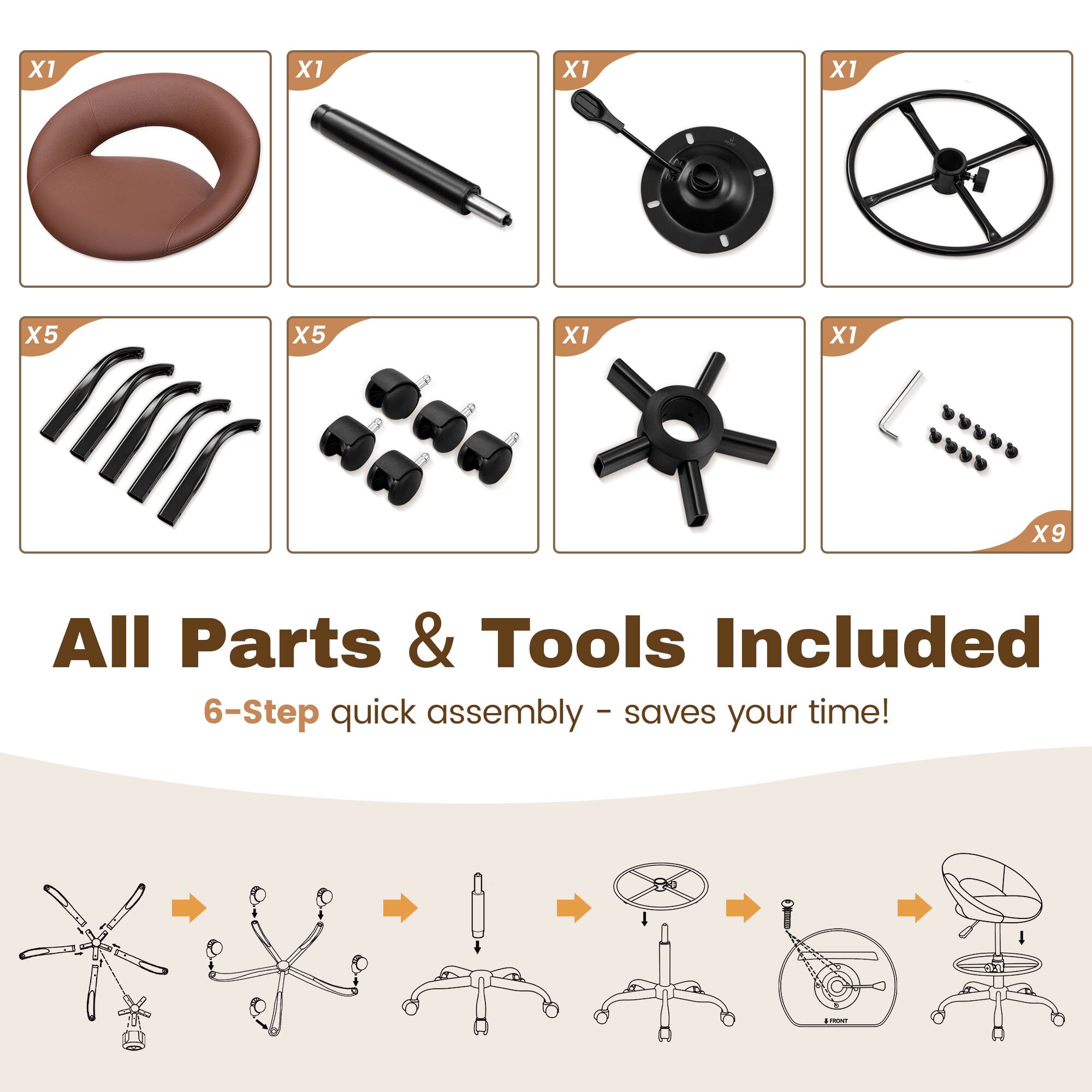 X1 X1 X1 X1 X5 X5 X1 X1 f a A 1 X9 All Parts & Tools Included 6-Step quick assembly - saves your time!