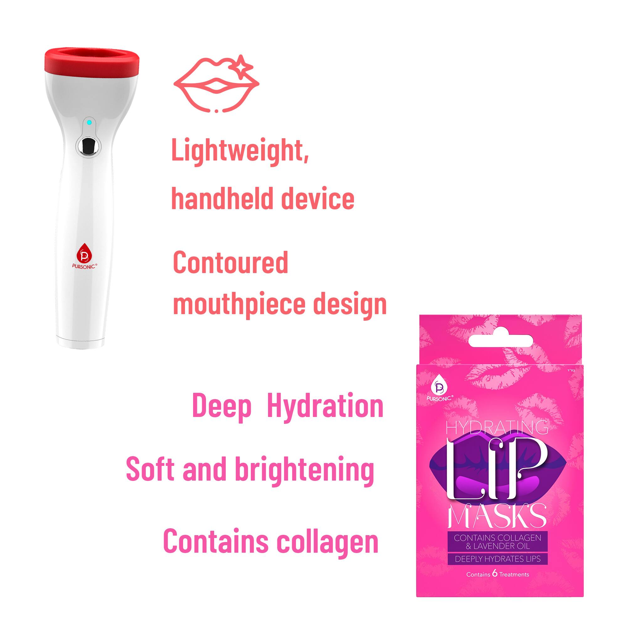 Lightweight, handheld device  
Contoured mouthpiece design  

Deep Hydration  
Soft and brightening  
Contains collagen  

HYDRATING LIP MASKS  
CONTAINS COLLAGEN & LAVENDER OIL  
DEEPLY HYDRATES LIPS  
Contains 6 Treatments