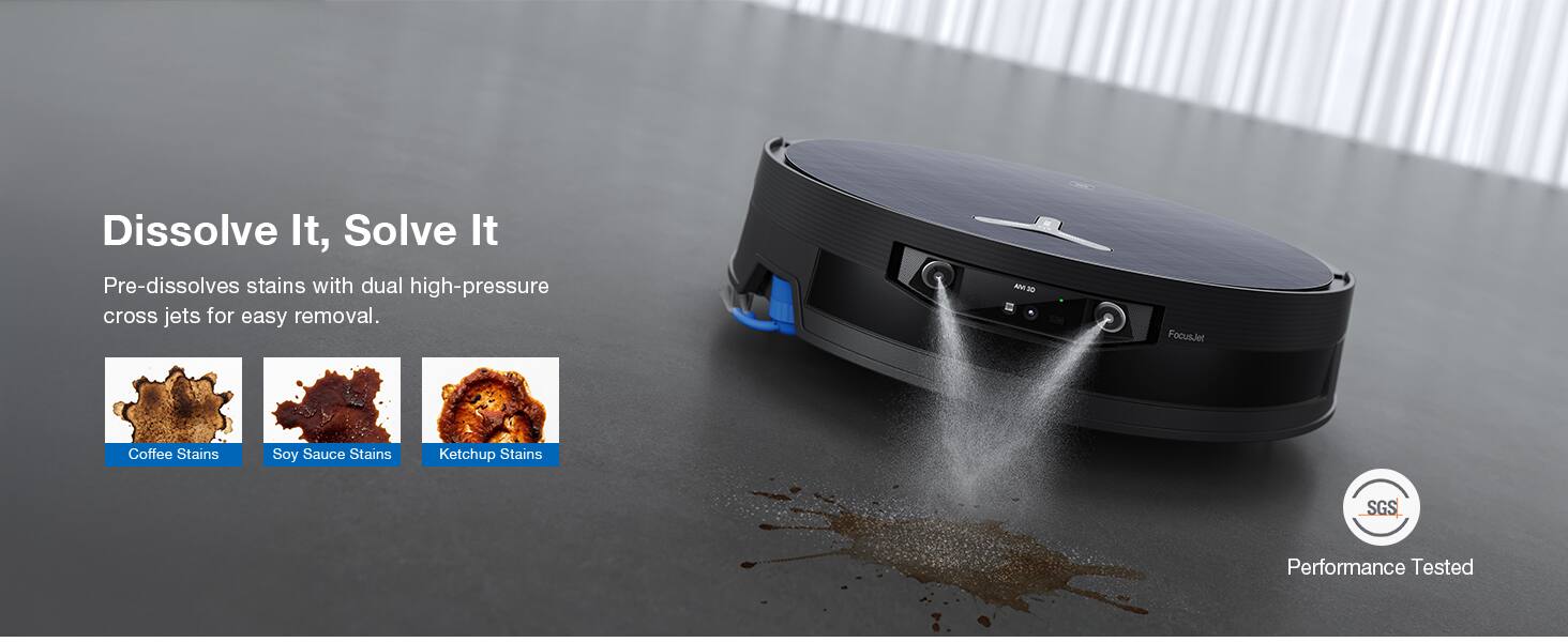 Dissolve It, Solve It  
Pre-dissolves stains with dual high-pressure cross jets for easy removal.  

AI30 Focus  
Coffee Stains  
Soy Sauce Stains  
Ketchup Stains  

SGS Performance Tested