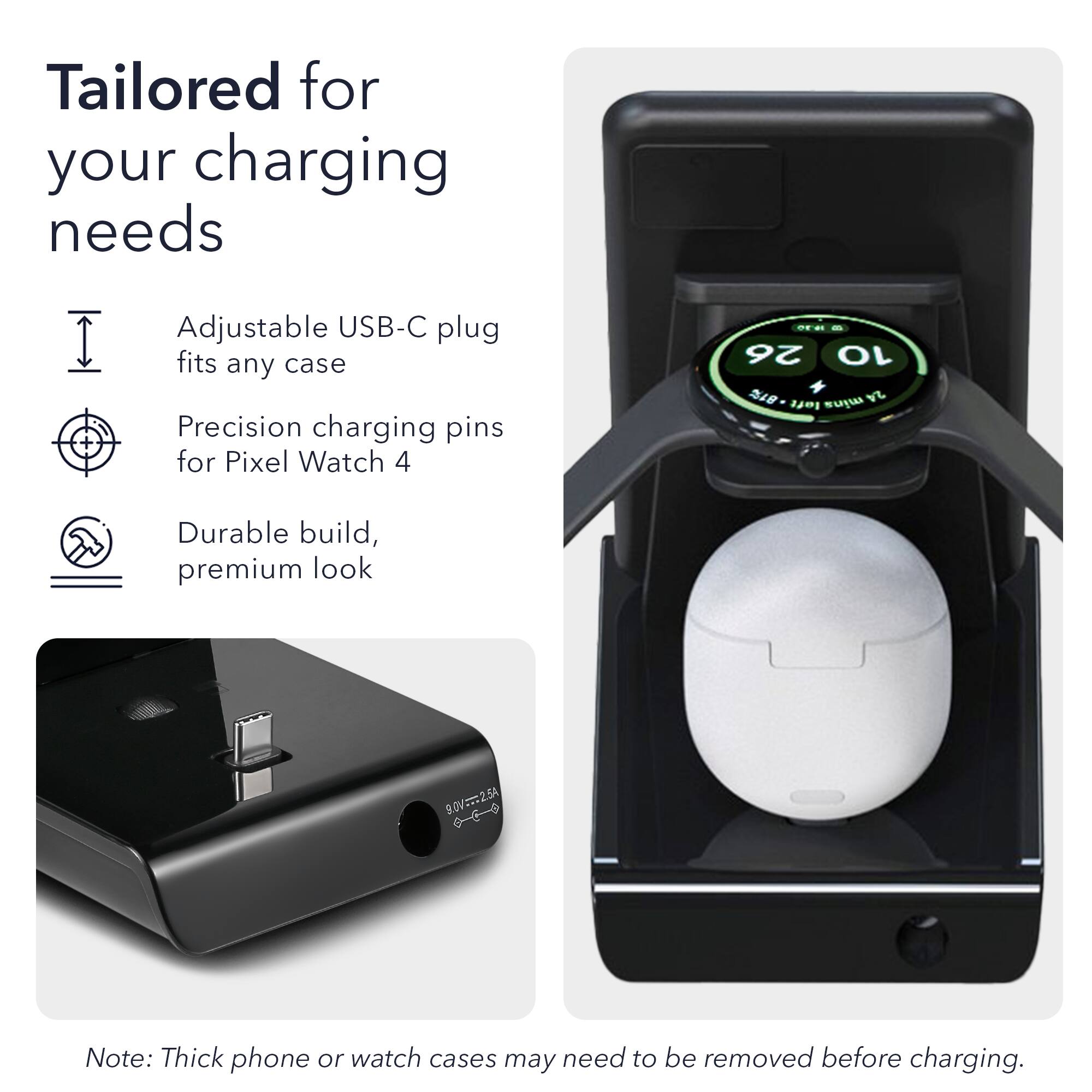 Tailored for your charging needs

Adjustable USB-C plug fits any case

Precision charging pins for Pixel Watch 4

Durable build, premium look

9.0V=12.5A

Note: Thick phone or watch cases may need to be removed before charging.