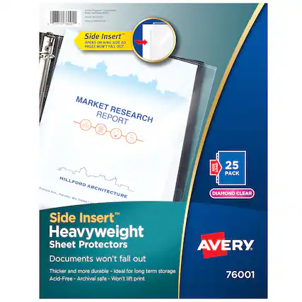 Avery Products Corporation
MADE IN CHINA
76001
PFL578001003
Side Insert™
OPENS ON RING SIDE SO PAGES WON'T FALL OUT
MARKET RESEARCH REPORT
HILLFORD ARCHITECTURE
PARKER AVE, TACOMA, WA 70005
Side Insert™
Heavyweight Sheet Protectors
Documents won't fall out
Thicker and more durable - Ideal for long term storage
Acid-Free - Archival safe - Won't lift print
25 PACK
DIAMOND CLEAR
AVERY
76001